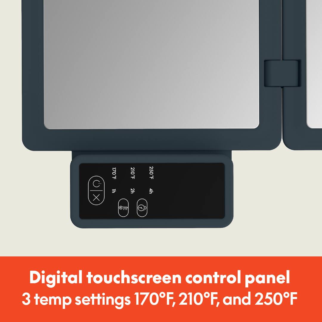 170 F  
210 F 2h  
250 F 4h  
Digital touchscreen control panel  
3 temp settings 170°F, 210°F, and 250°F