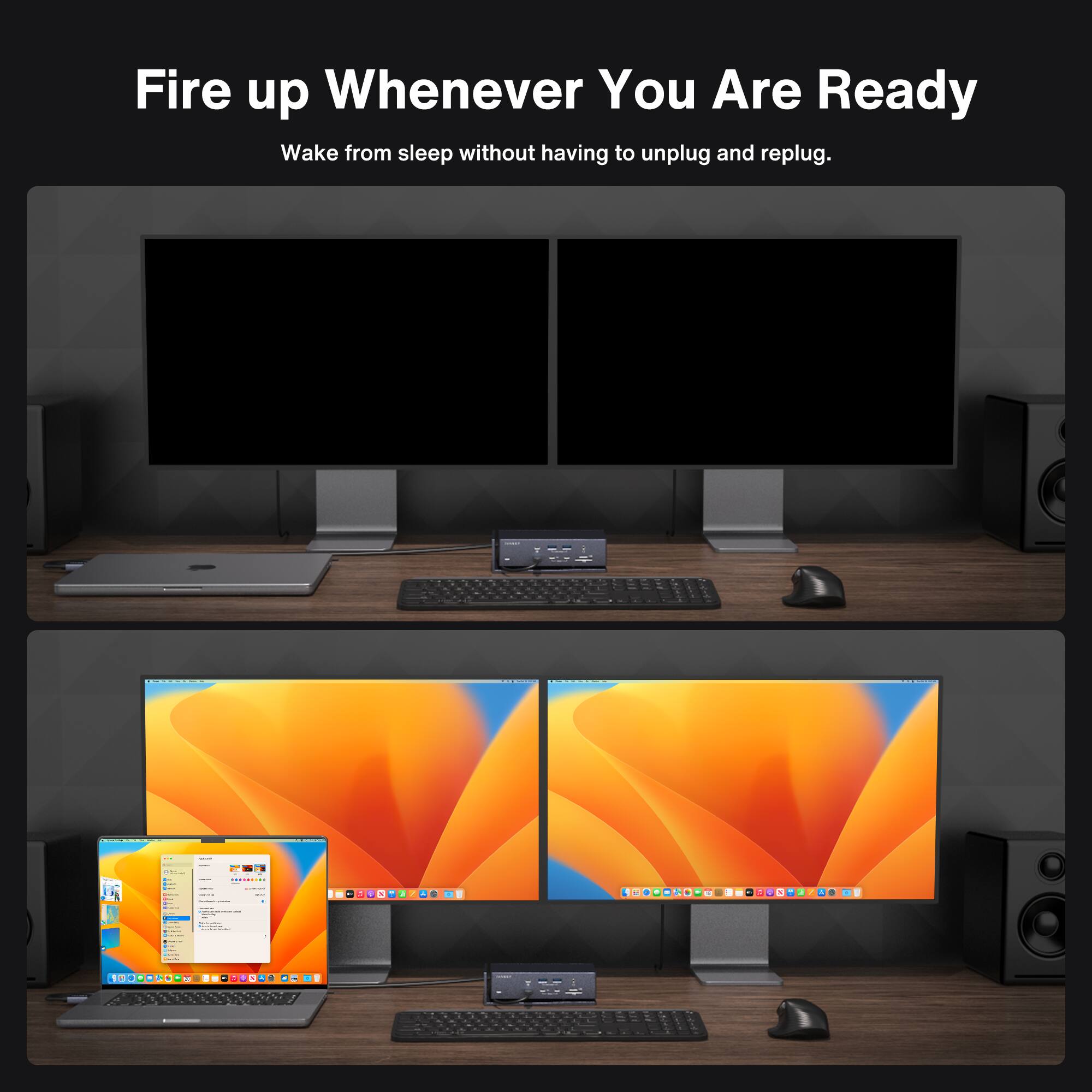 Fire up Whenever You Are Ready Wake from sleep without having to unplug and replug.