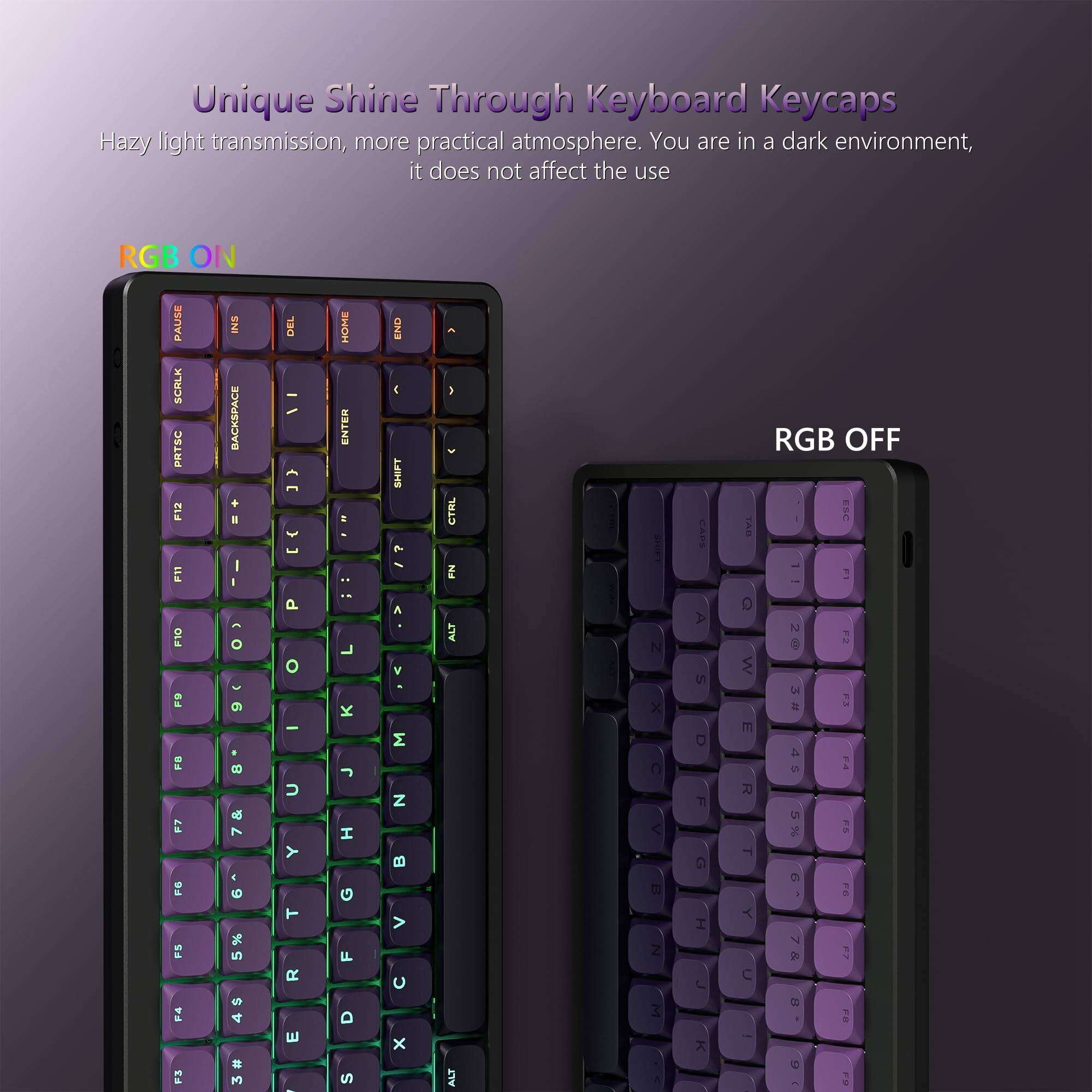Unique Shine Through Keyboard Keycaps  
Hazy light transmission, more practical atmosphere. You are in a dark environment, it does not affect the use  

RGB ON  
PAUSE INS DEL HOME END  
PRTSC BACKSPACE ENTER  
F12 FT1 SNI  
SHIFT 1 2 3 4 5 6 7 8 9 0 - =  
CTRL FN T RGB OFF ESC F10 F9 FB F7 F6 FS P4 F3 A O  
Q W E R T Y U I O P  
A S D F G H J K L ; '  
Z X C V B N M , . /  
ALT ALT N Z  

RGB OFF