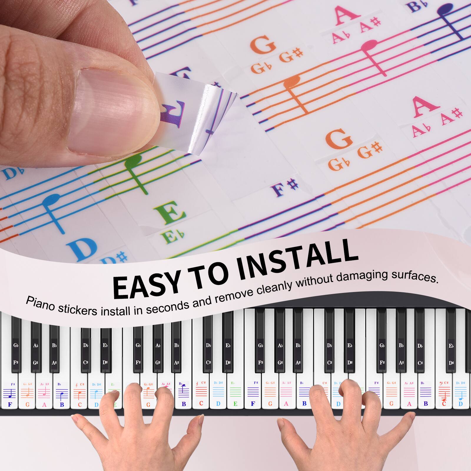 EASY TO INSTALL  
Piano stickers install in seconds and remove cleanly without damaging surfaces.
