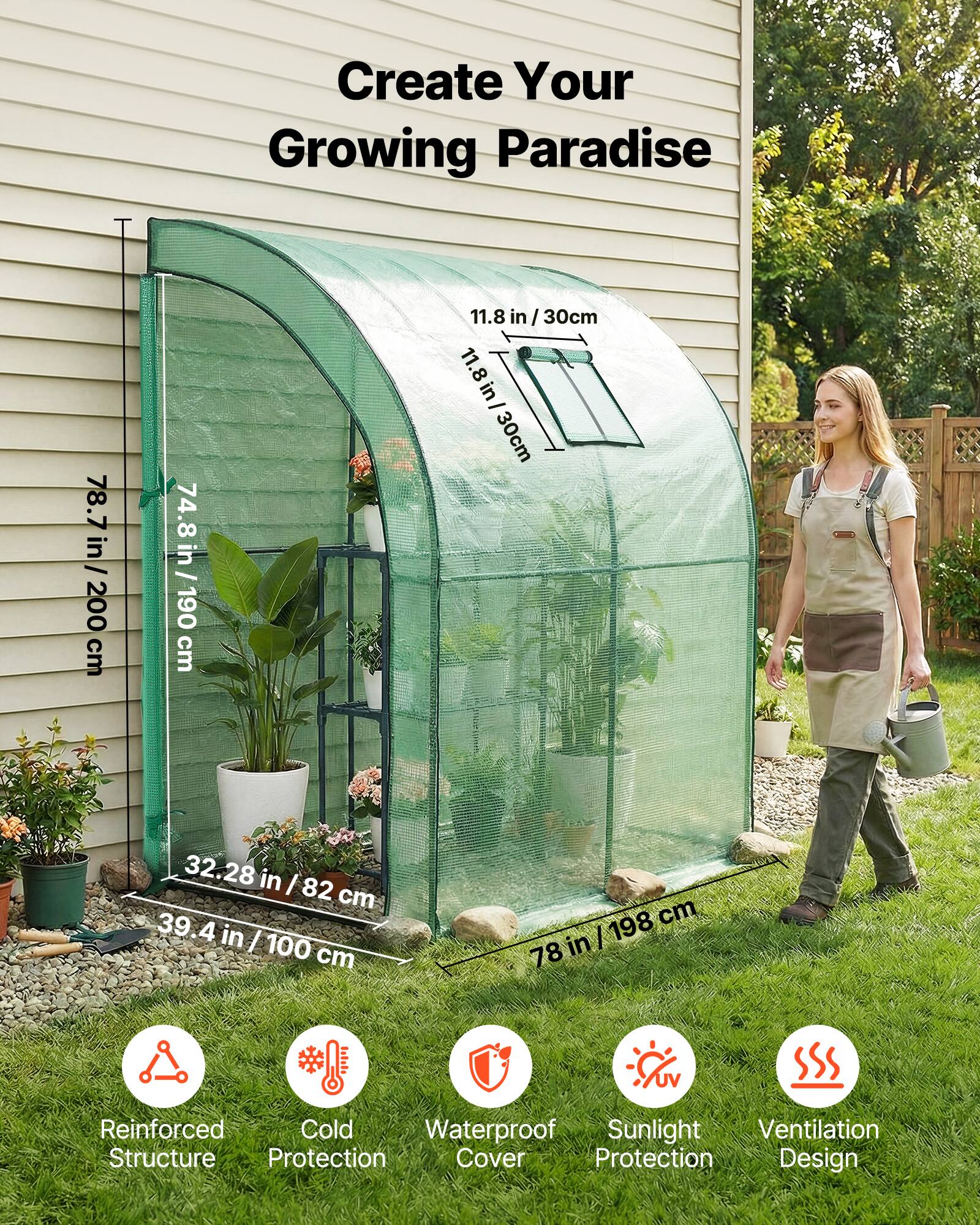 Create Your Growing Paradise

78.7 in / 200 cm  
74.8 in / 190 cm  
11.8 in / 30 cm  
32.28 in / 82 cm  
39.4 in / 100 cm  
78 in / 198 cm

Reinforced Structure  
Cold Protection  
Waterproof Cover  
Sunlight Protection  
Ventilation Design
