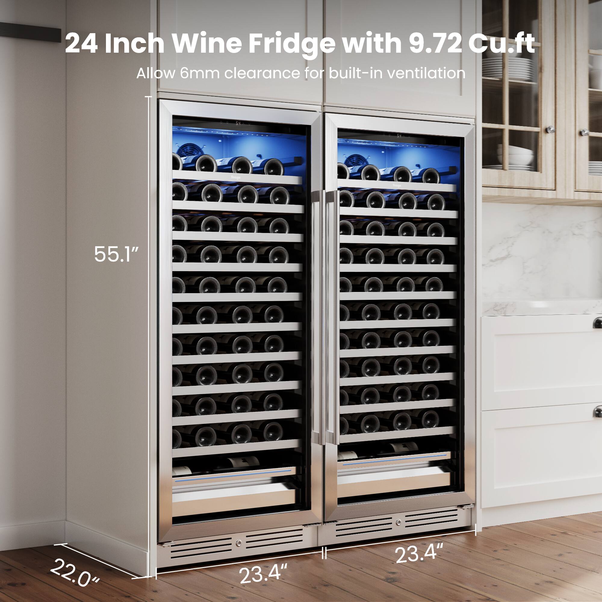 24 Inch Wine Fridge with 9.72 Cu.ft  
Allow 6mm clearance for built-in ventilation  
55.1" x 22.0" x 23.4"