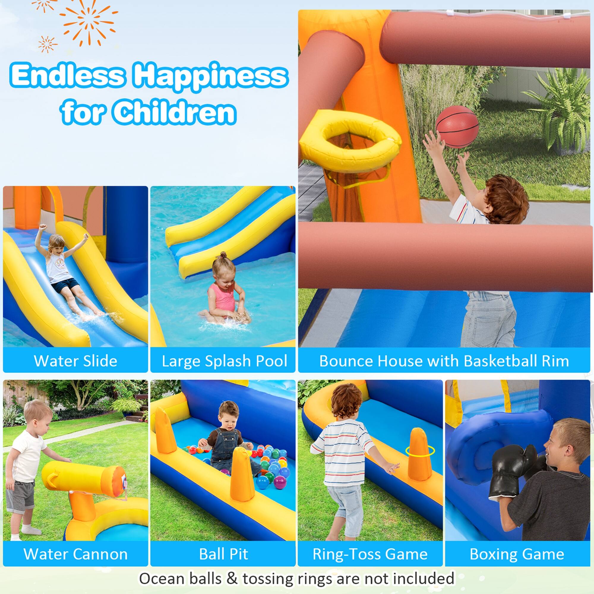 Endless Happiness for Children

- Water Slide
- Large Splash Pool
- Bounce House with Basketball Rim
- Water Cannon
- Ball Pit
- Ring-Toss Game
- Boxing Game

Ocean balls & tossing rings are not included