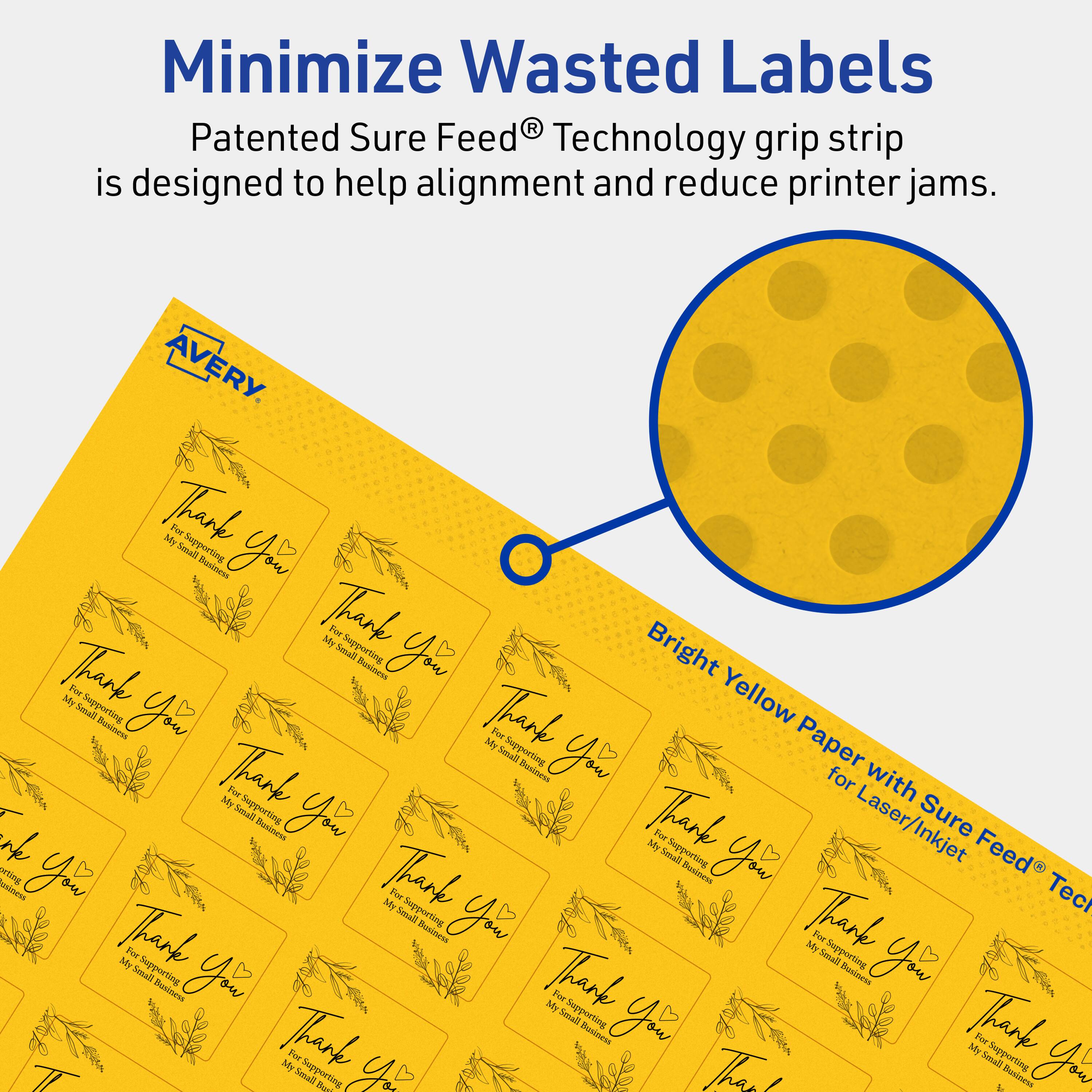 Minimize Wasted Labels

Patented Sure Feed® Technology grip strip is designed to help alignment and reduce printer jams.

AVERY

Bright Yellow Paper with Sure Feed® Technology for Laser/Inkjet

Thank you  
For Supporting My Small Business