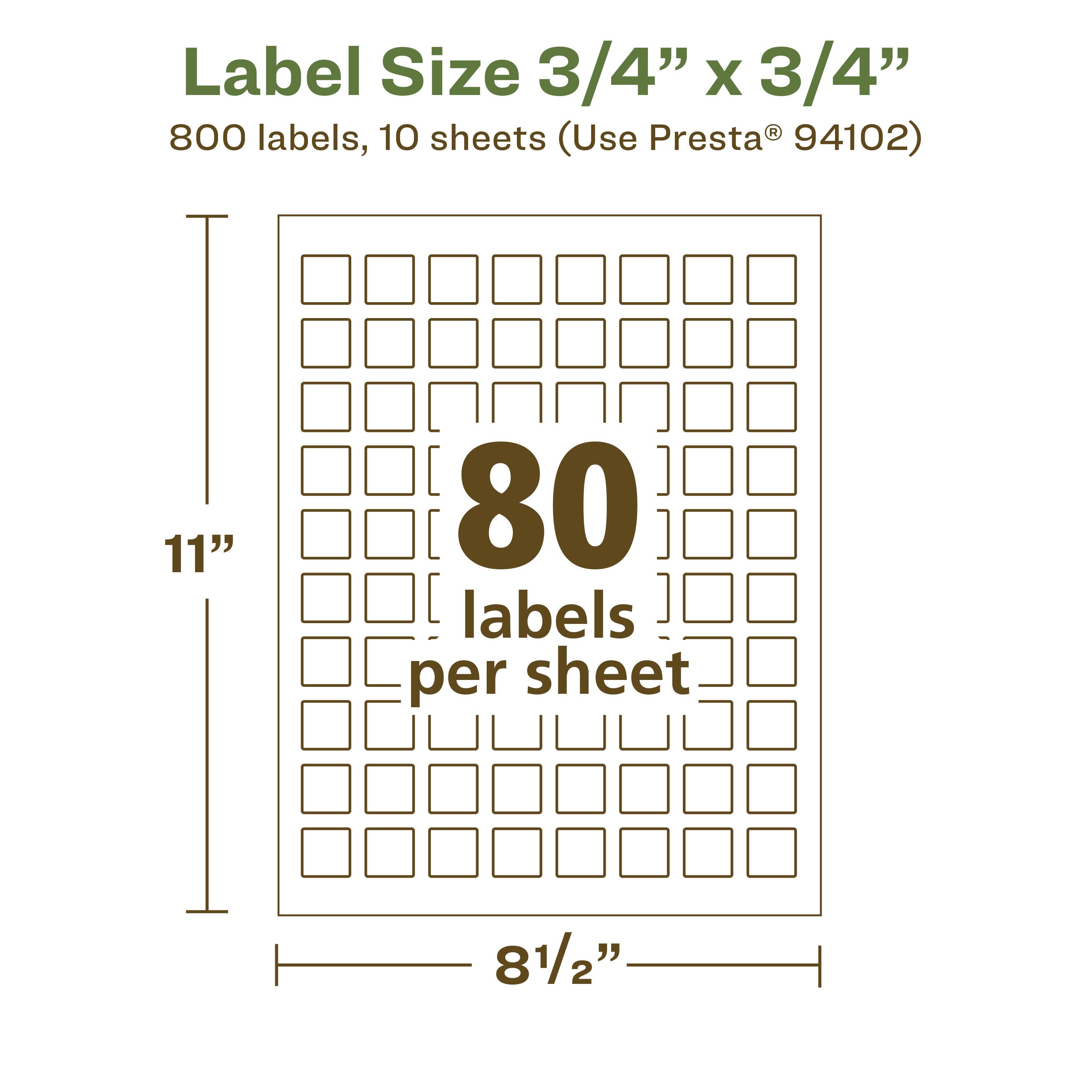 Label Size 3/4" x 3/4"  
800 labels, 10 sheets (Use Presta® 94102)  
11" x 8 1/2"  
80 labels per sheet