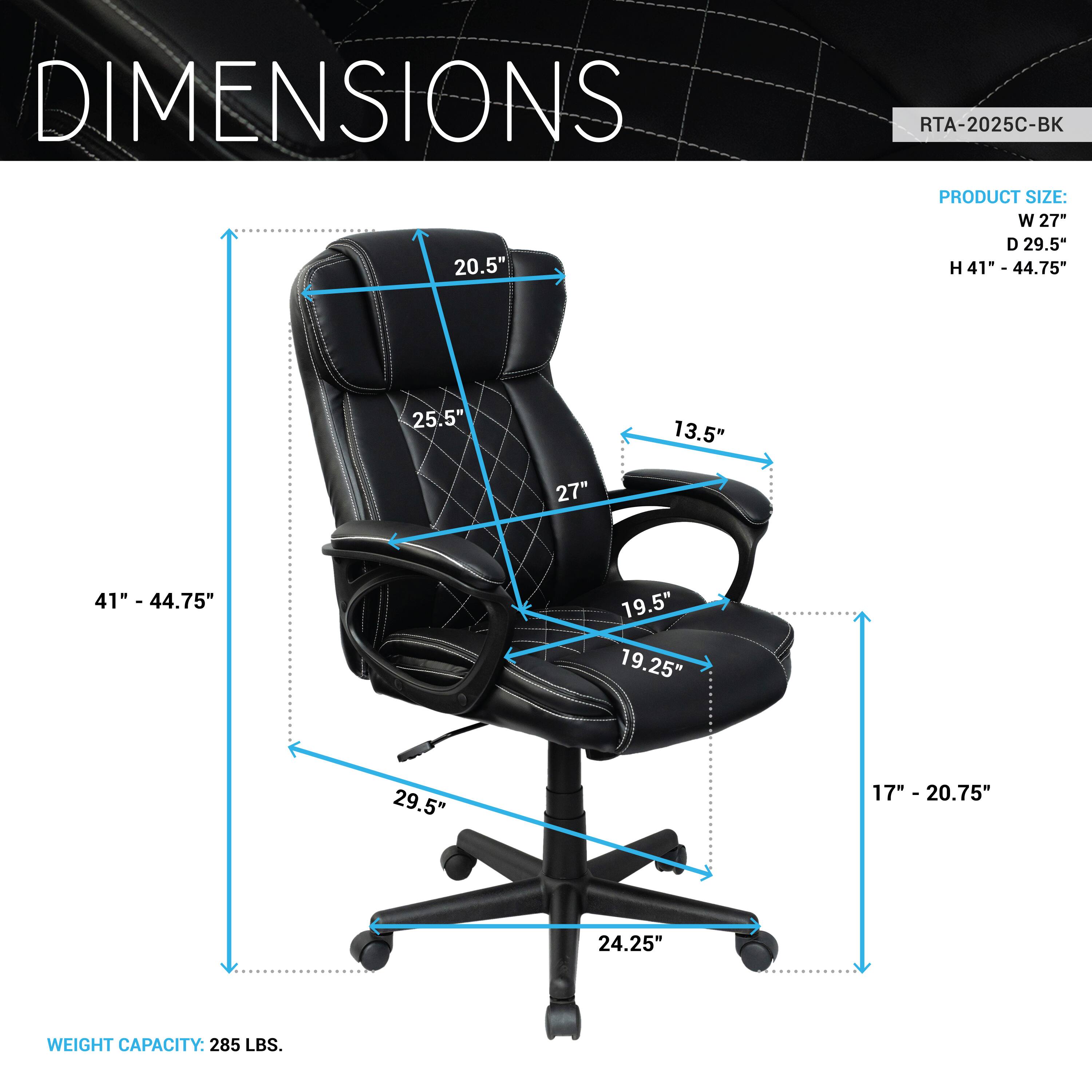 DIMENSIONS  
RTA-2025C-BK  

PRODUCT SIZE:  
W 27"  
D 29.5"  
H 41" - 44.75"  

WEIGHT CAPACITY: 285 LBS.