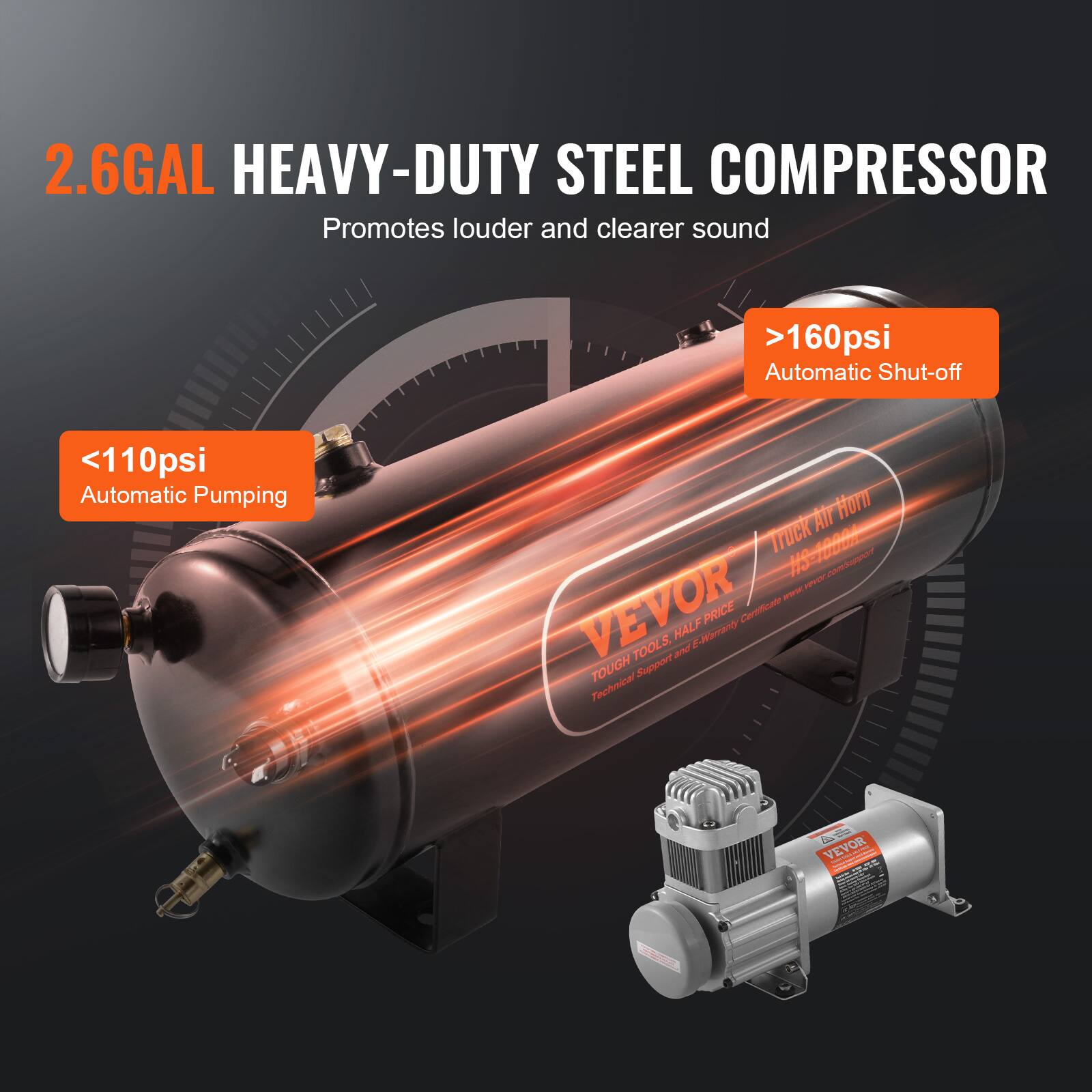 2.6GAL HEAVY-DUTY STEEL COMPRESSOR  
Promotes louder and clearer sound  
>160psi Automatic Shut-off  
<110psi Automatic Pumping  

VEVOR  
TOUGH TOOLS. HALF PRICE.  
Certificate TOUGH Support Technical - F VEVOR