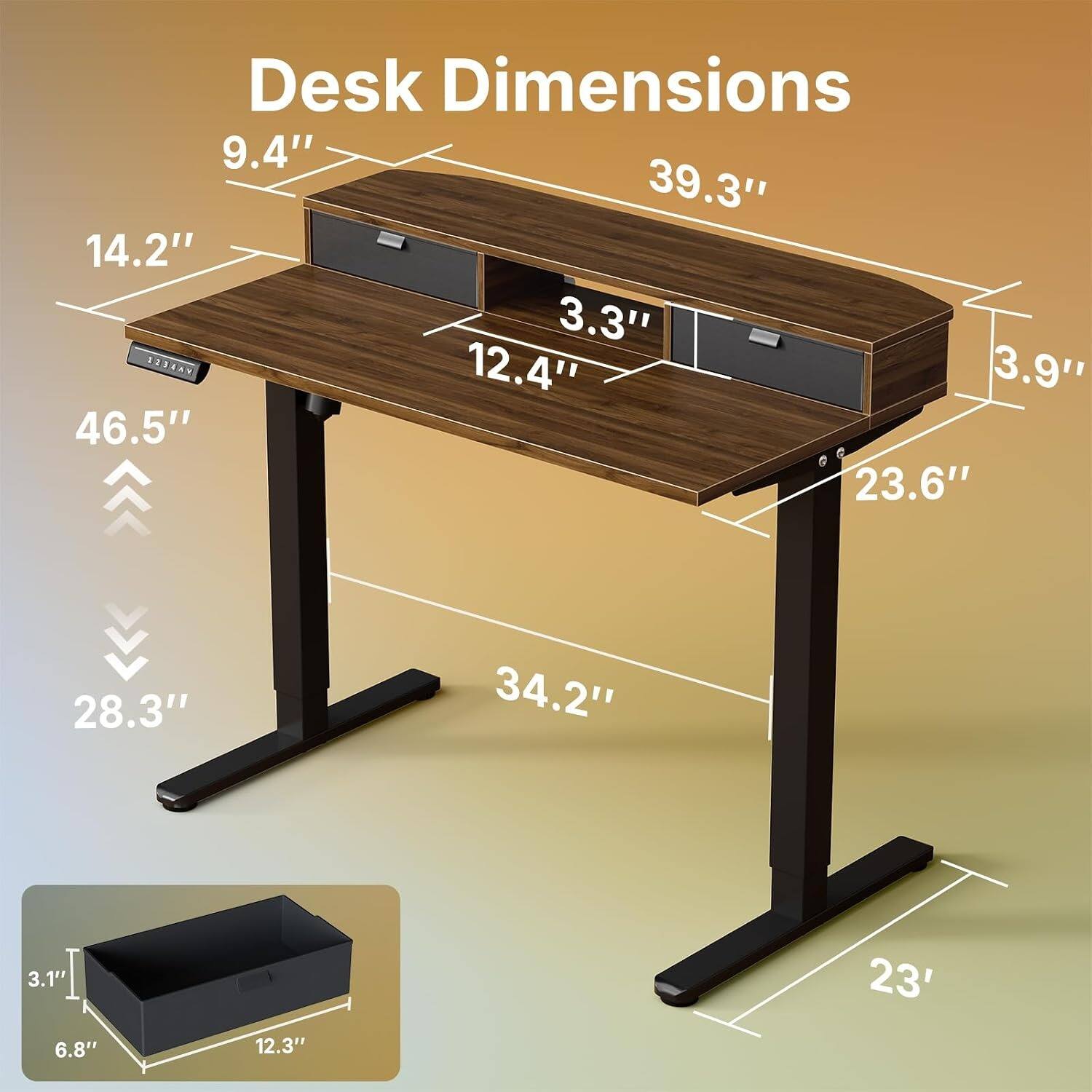 Desk Dimensions: 9.4" x 39.3" x 14.2" x 3.3" x 12.4" x 3.9" x 46.5" x 23.6" x 28.3" x 34.2" x 3.1" x 6.8" x 12.3" x 23"