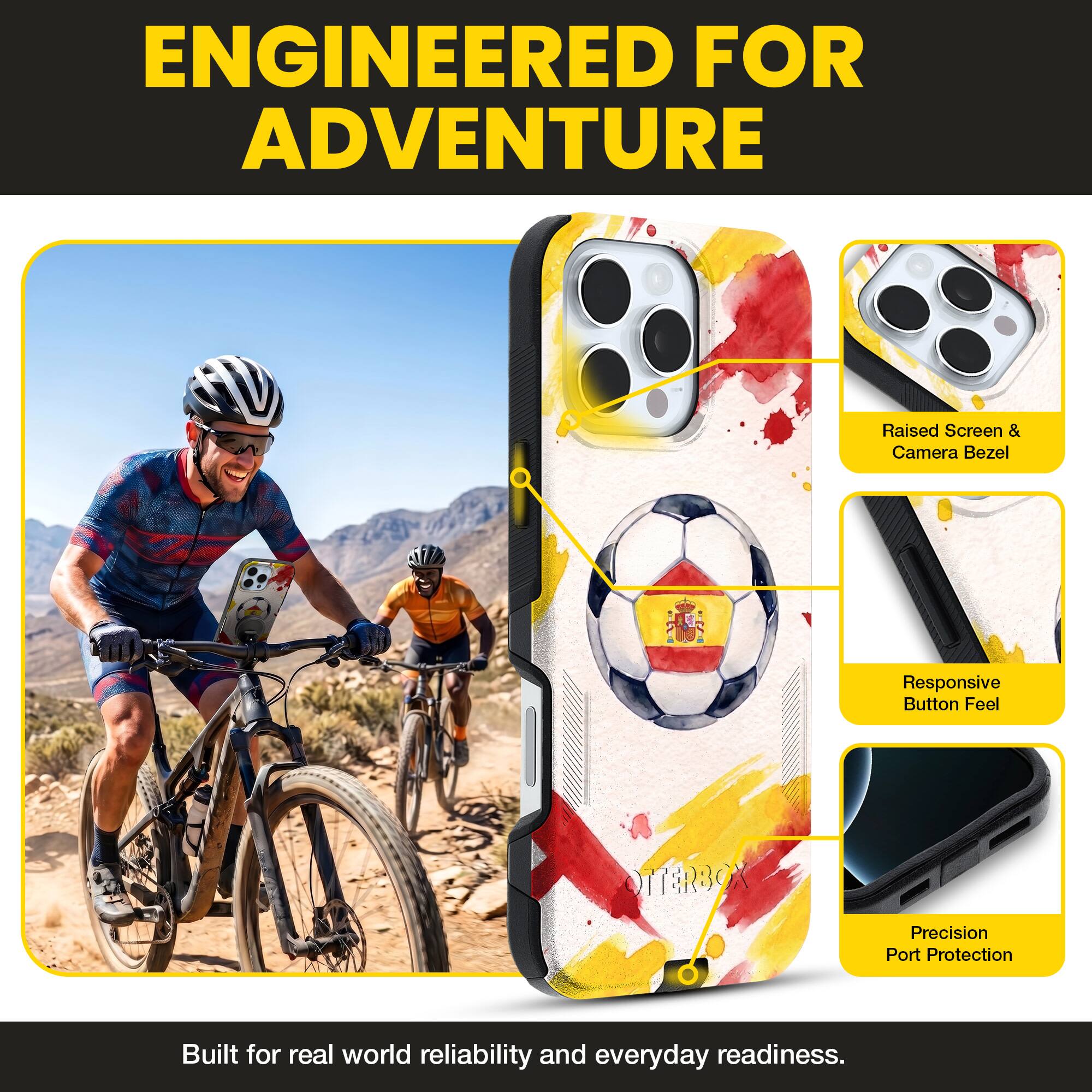 ENGINEERED FOR ADVENTURE

Raised Screen & Camera Bezel
Responsive Button Feel
OTTERBOX Precision Port Protection

Built for real world reliability and everyday readiness.