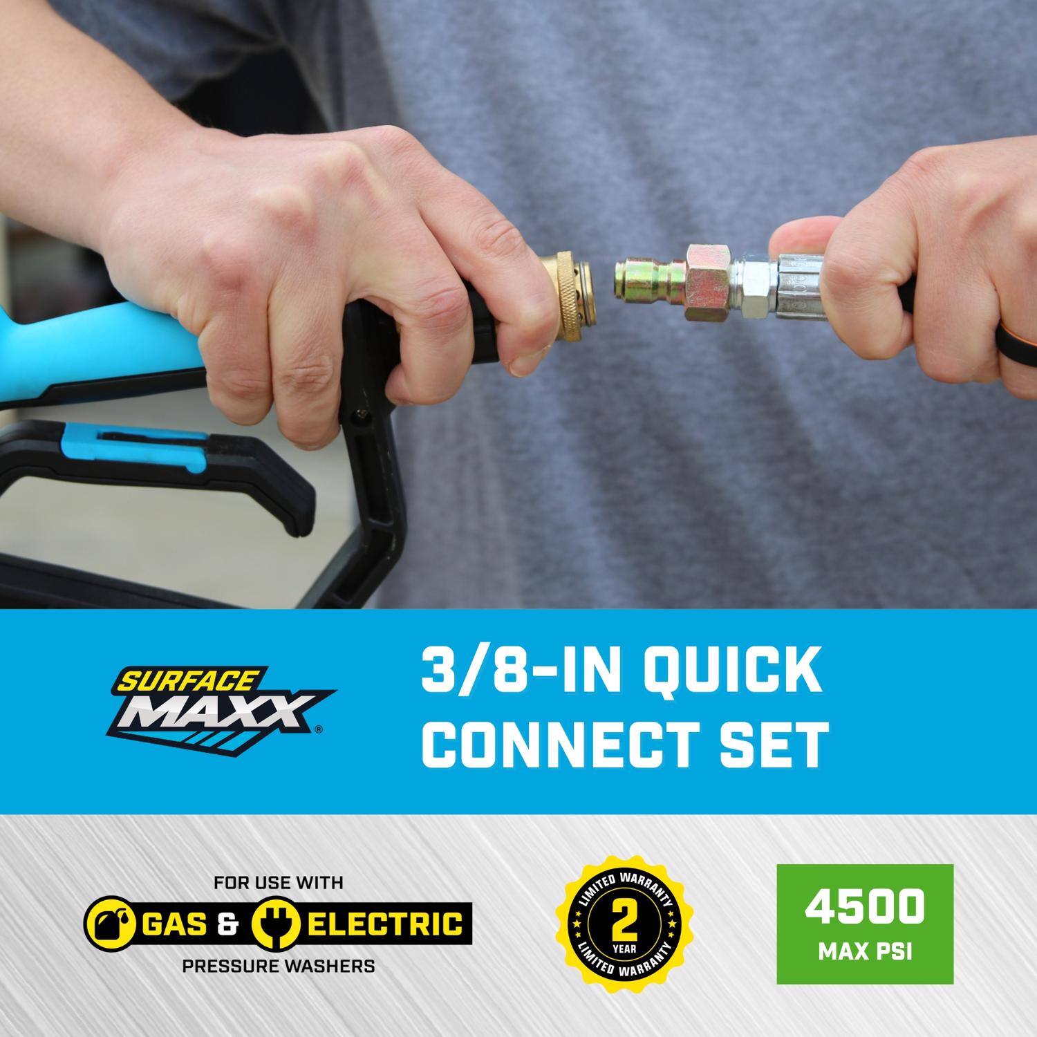 SURFACE MAXX 3/8-IN QUICK CONNECT SET  
FOR USE WITH GAS & ELECTRIC PRESSURE WASHERS  
2 YEAR LIMITED WARRANTY  
4500 MAX PSI