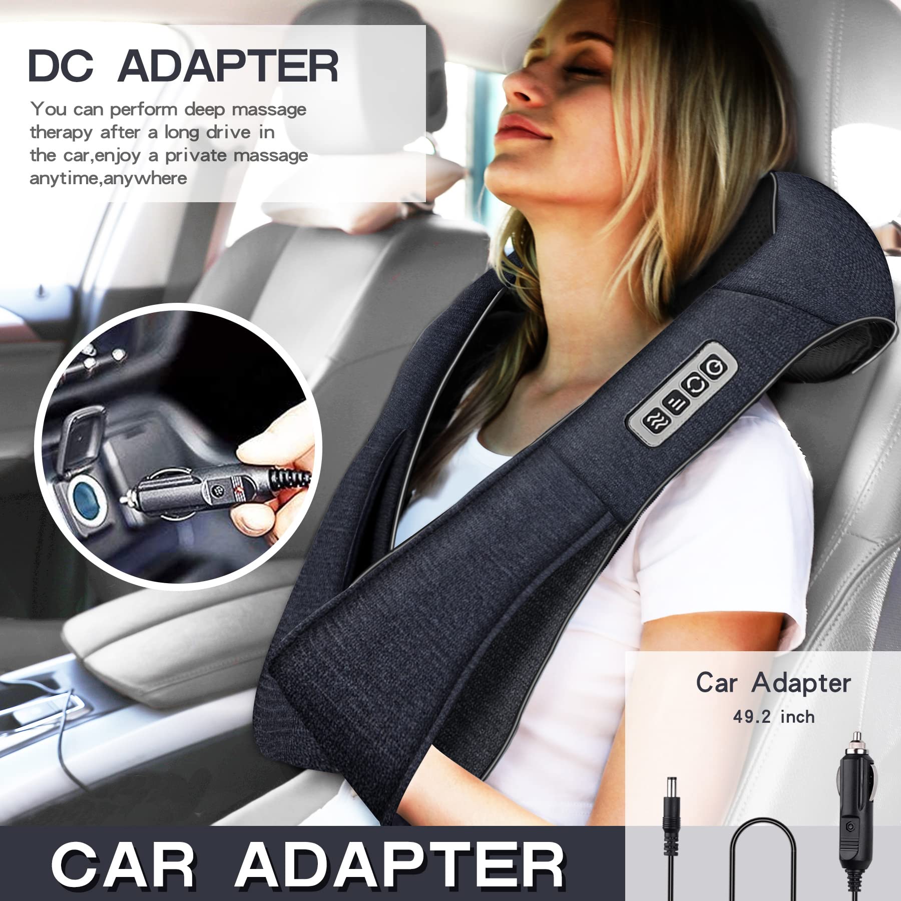 DC ADAPTER  
You can perform deep massage therapy after a long drive in the car, enjoy a private massage anytime, anywhere  

CAR ADAPTER  
Car Adapter  
49.2 inch