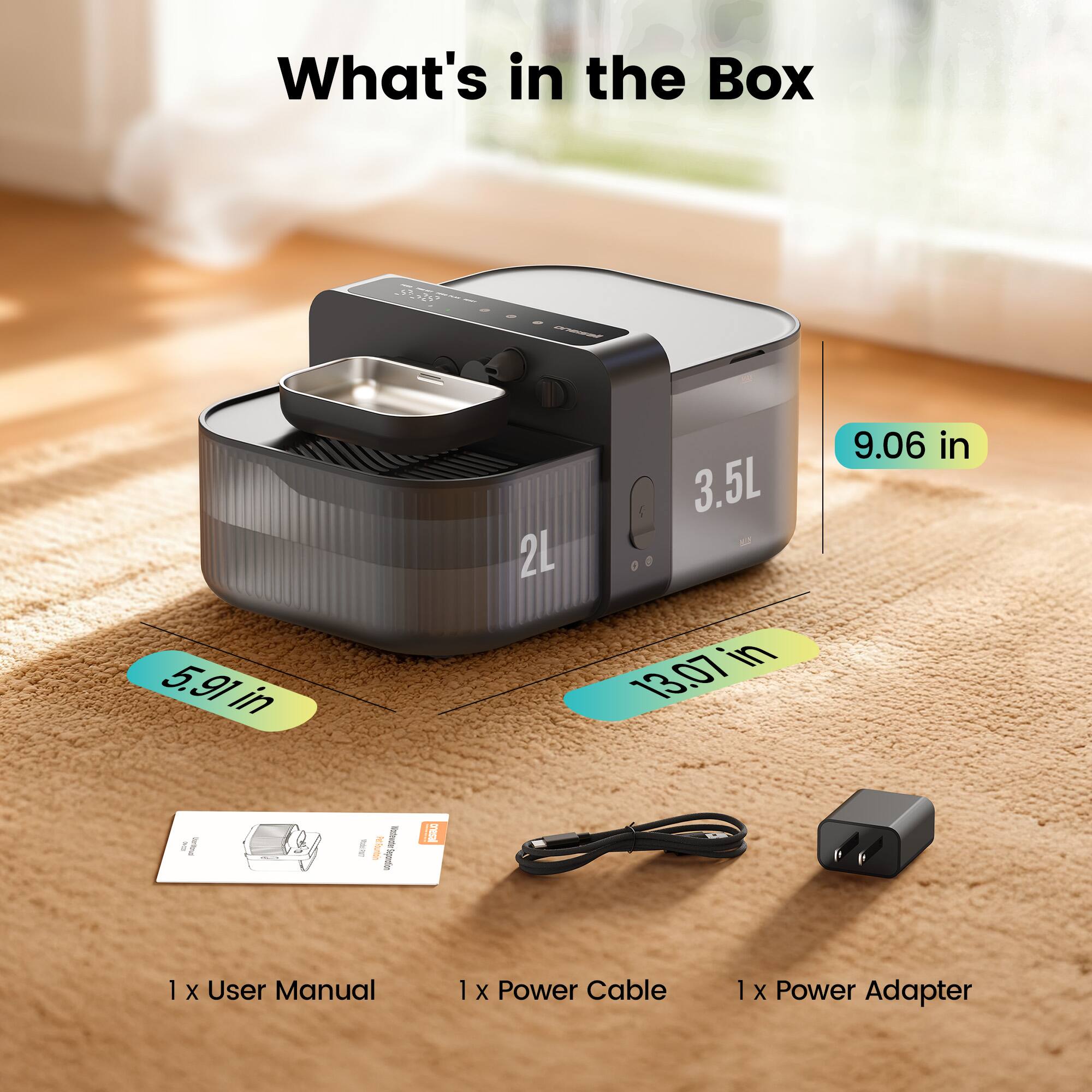 What's in the Box

- 2L 3.5L
- 5.91 in
- 13.07 in
- 9.06 in

- 1 x User Manual
- 1 x Power Cable
- 1 x Power Adapter