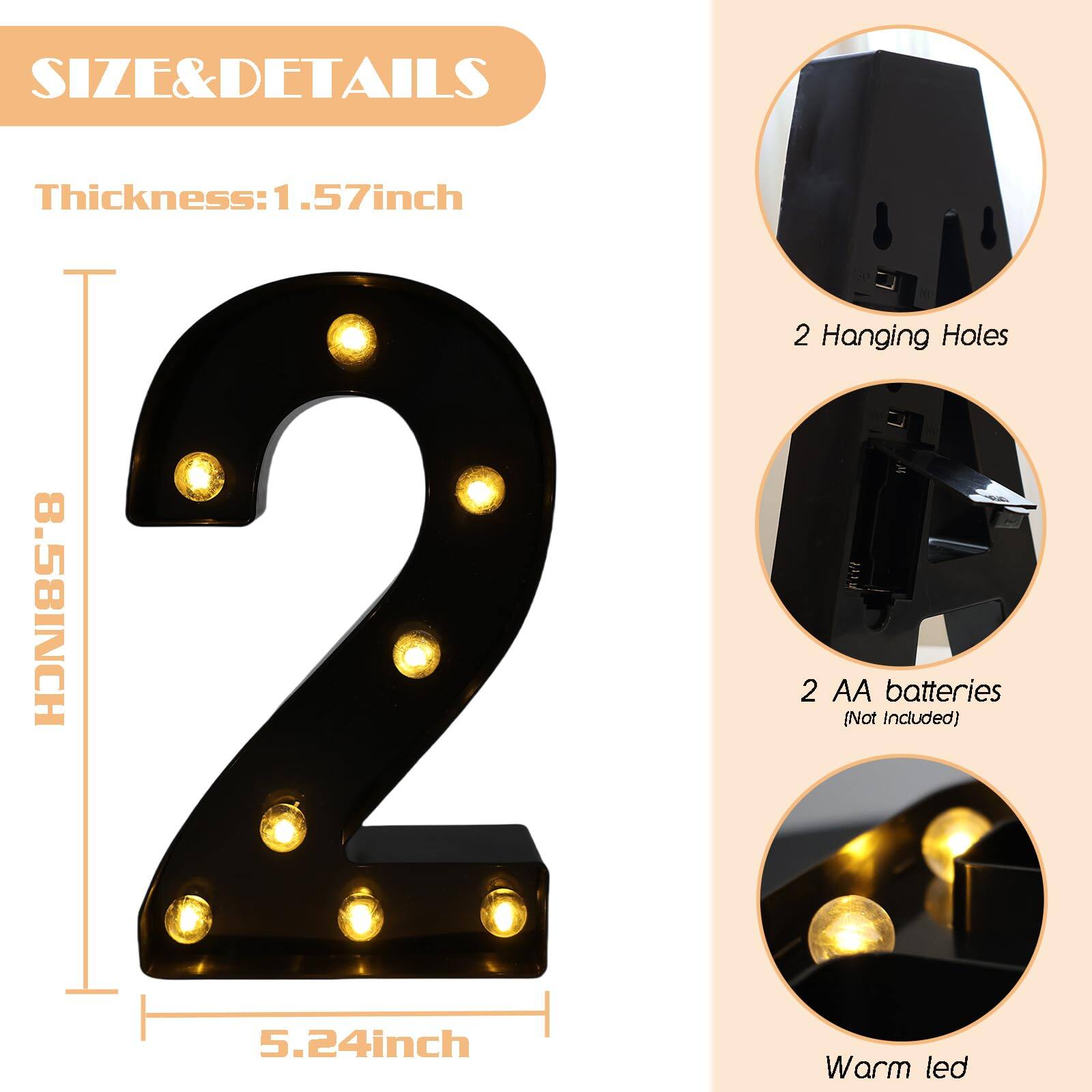 **SIZE & DETAILS**

- **Thickness:** 1.57 inch
- **Height:** 8.58 inch
- **Width:** 5.24 inch

- **2 Hanging Holes**
- **2 AA batteries** (Not Included)
- **Warm LED**