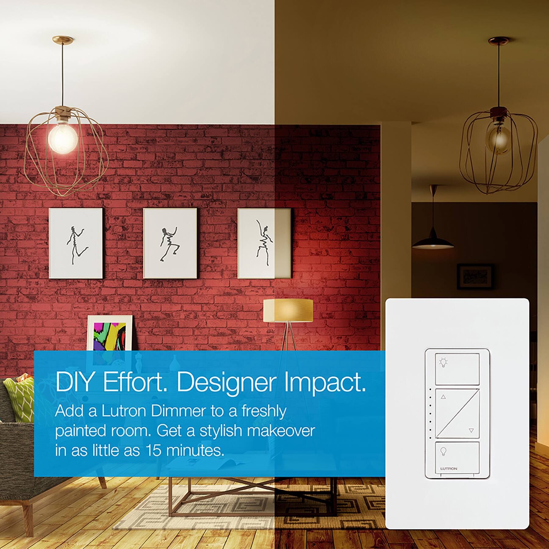 DIY Effort. Designer Impact. Add a Lutron Dimmer to a freshly painted room. Get a stylish makeover in as little as 15 minutes.