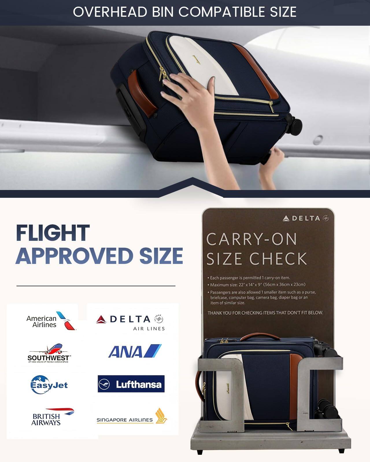 **OVERHEAD BIN COMPATIBLE SIZE**

**FLIGHT APPROVED SIZE**

- Each passenger is permitted 1 carry-on item.
- Maximum size: 22 x 14 x 9 inches (56cm x 36cm x 23cm)
- Passengers are also allowed 1 smaller item such as a purse, briefcase, computer bag, camera bag, diaper bag, or an item of similar size.

**CARRY-ON SIZE CHECK**

- Each passenger is permitted 1 carry-on item.
- Maximum size: 22 x 14 x 9 inches (56cm x 36cm x 23cm)
- Passengers are also allowed 1 smaller item such as a purse, briefcase, computer bag, camera bag, diaper bag, or an item of similar size.

**THANK YOU FOR CHECKING ITEMS THAT DON'T FIT BELOW.**

**Airline Logos:**
- American Airlines
- Delta Air Lines
- Southwest
- ANA
- EasyJet
- Lufthansa
- British Airways
- Singapore Airlines