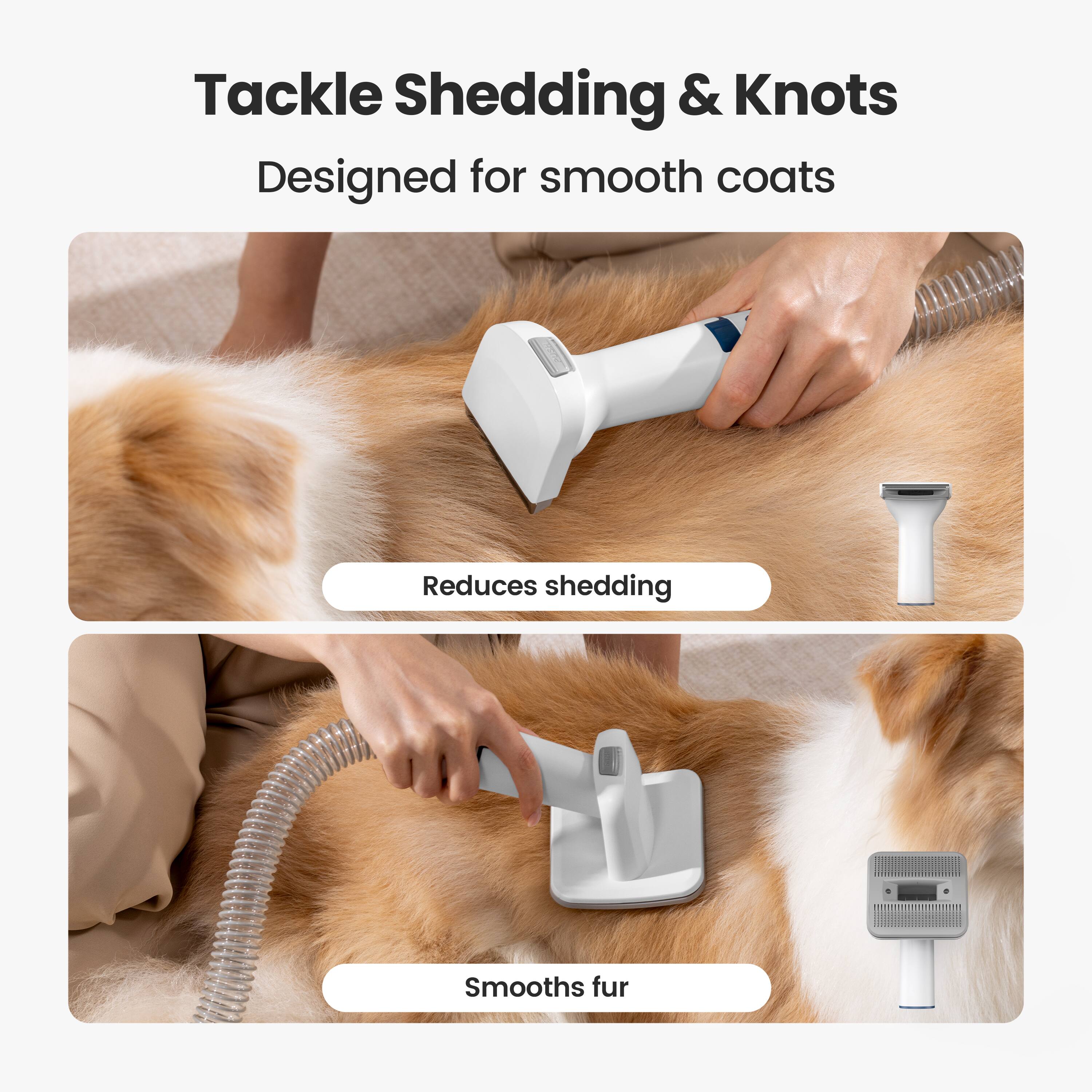 Tackle Shedding & Knots  
Designed for smooth coats  

Reduces shedding  
Smooths fur