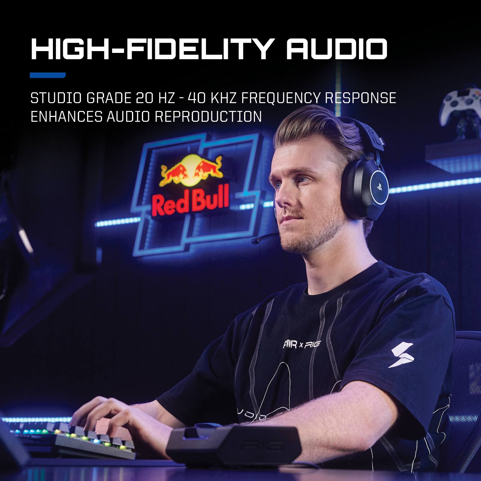 HIGH-FIDELITY AUDIO  
STUDIO GRADE 20 HZ - 40 KHZ FREQUENCY RESPONSE ENHANCES AUDIO REPRODUCTION  

Red Bull AIR x RIG