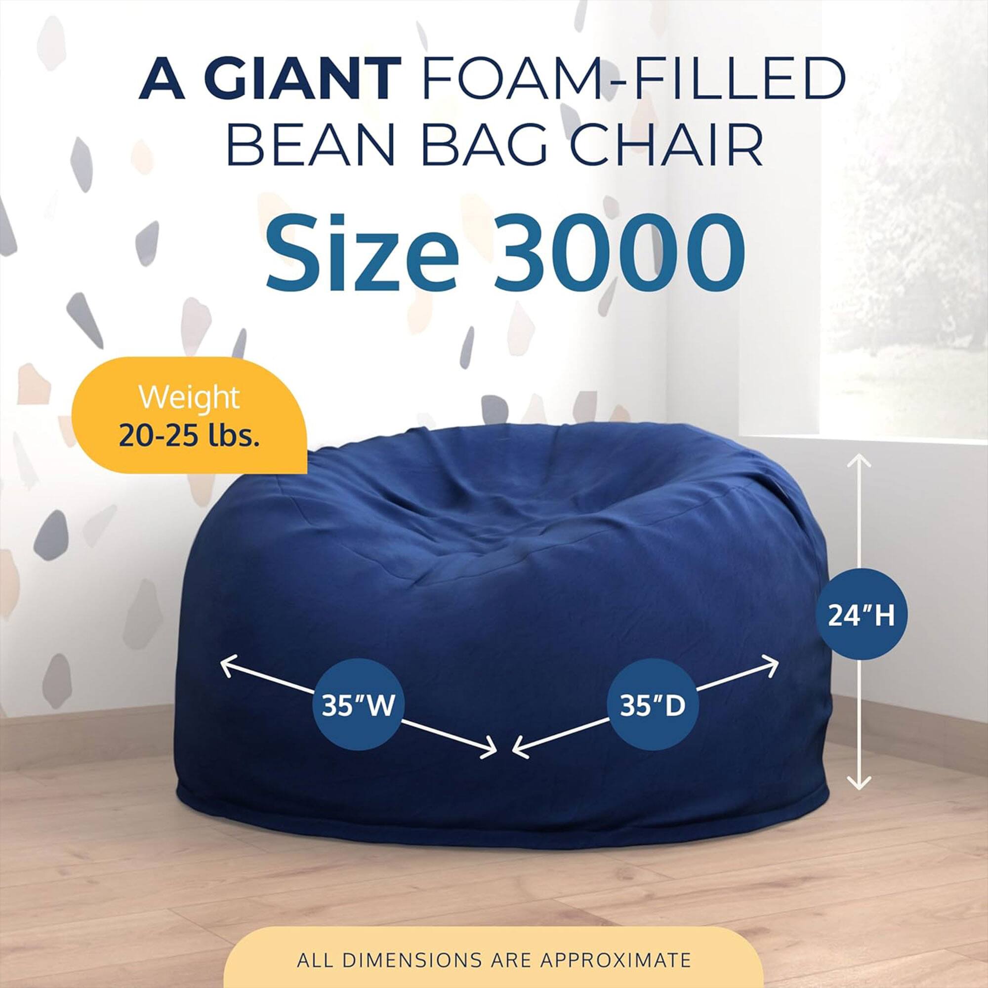 A GIANT FOAM-FILLED BEAN BAG CHAIR  
Size 3000  
Weight 20-25 lbs.  
24"H 35"W 35"D  
ALL DIMENSIONS ARE APPROXIMATE