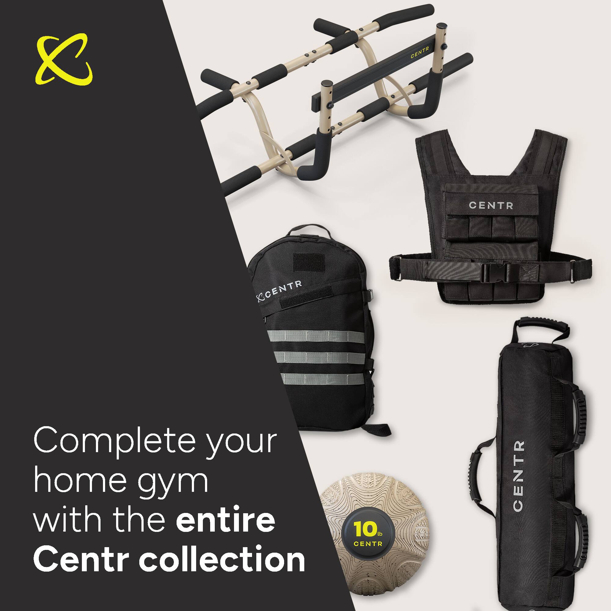Group:

* Complete your home gym with the entire 10% CENTR Centr collection

Corrected:

* Complete your home gym with the entire Centr collection from CENTR.