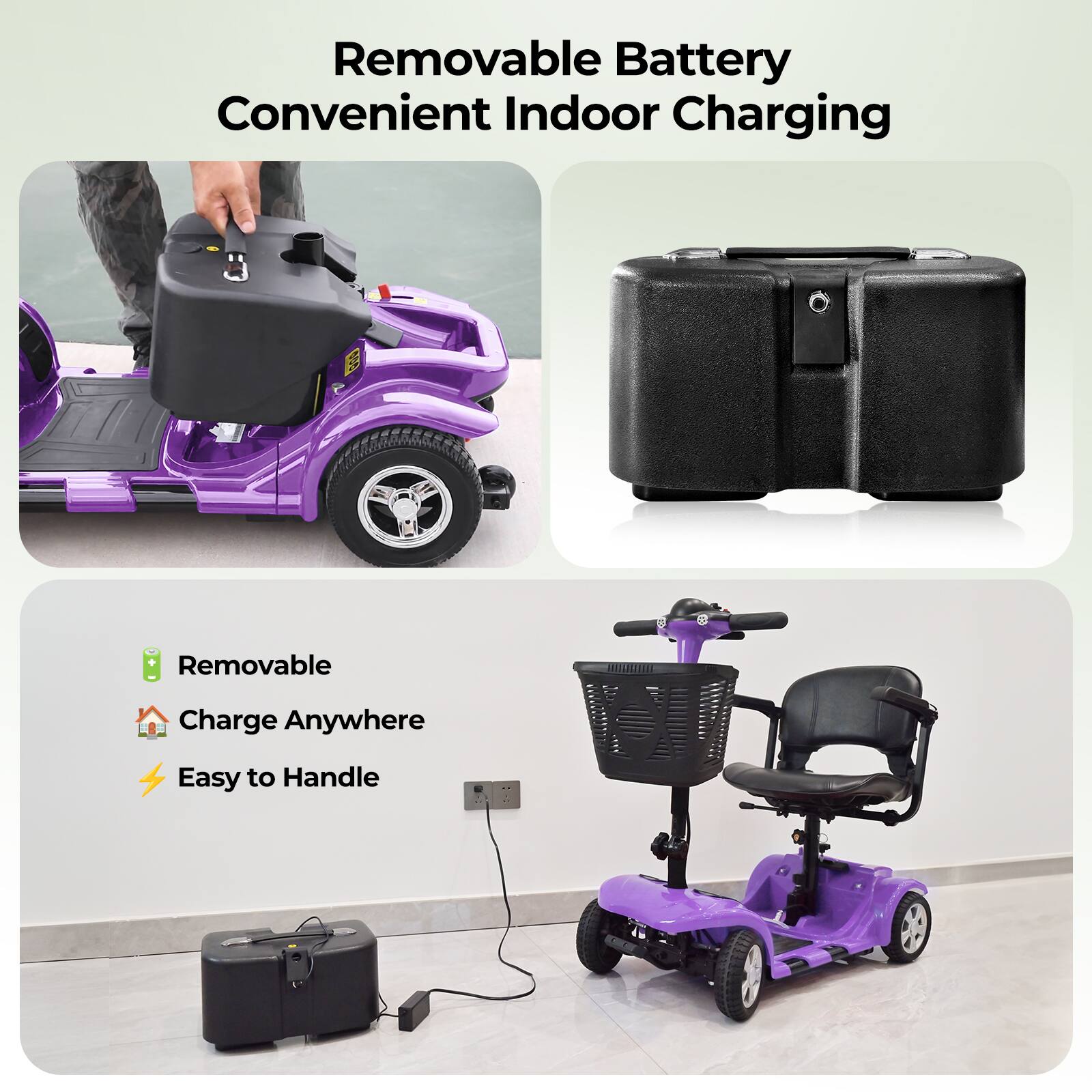 Removable Battery  
Convenient Indoor Charging  

- Removable  
- Charge Anywhere  
- Easy to Handle