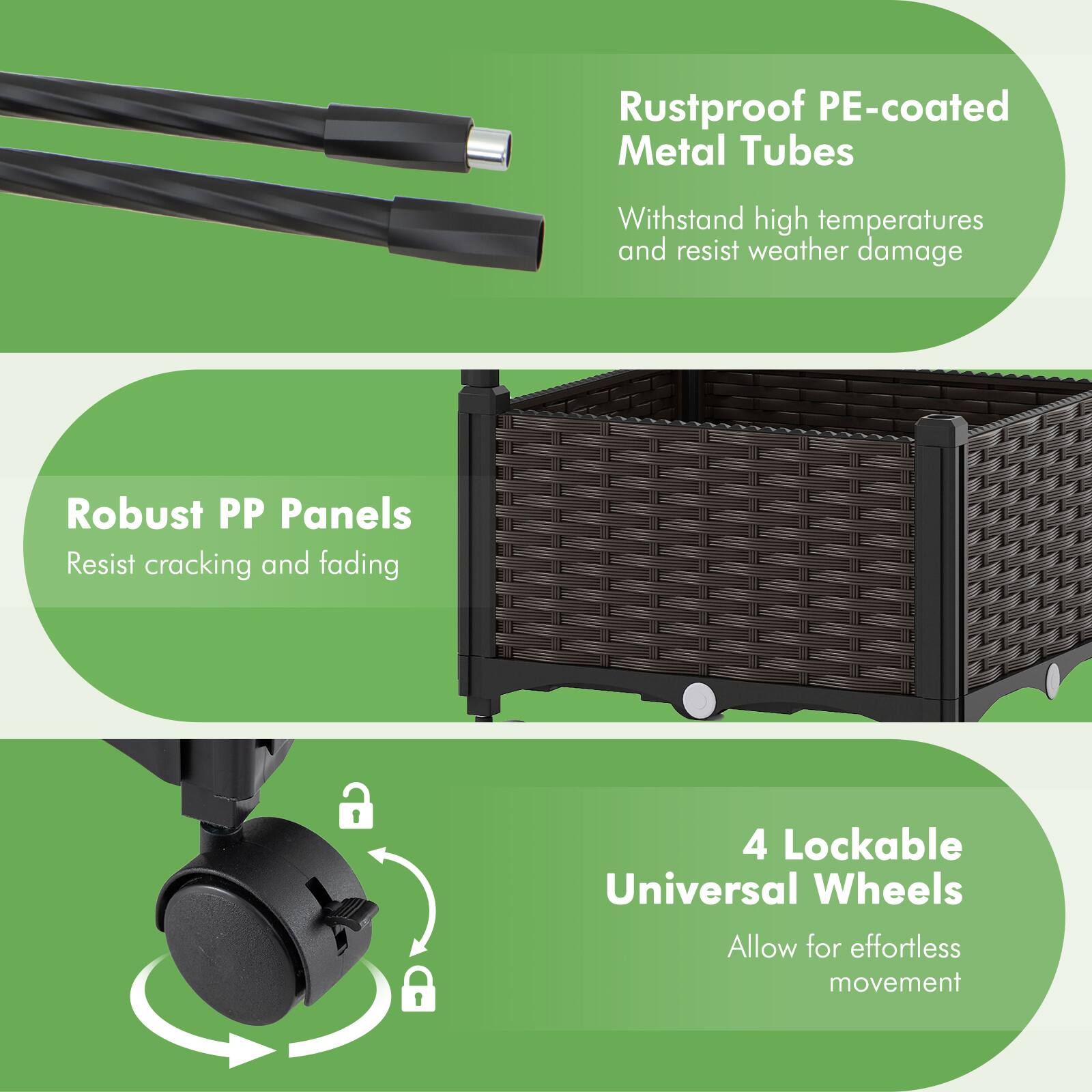- Rustproof PE-coated Metal Tubes
  - Withstand high temperatures and resist weather damage

- Robust PP Panels
  - Resist cracking and fading

- 4 Lockable Universal Wheels
  - Allow for effortless movement