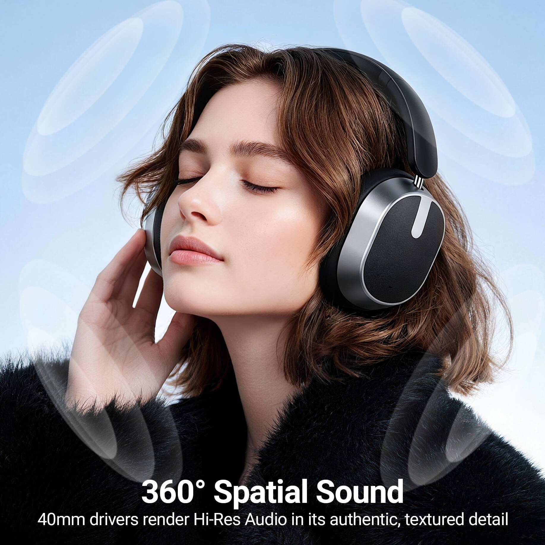 360° Spatial Sound  
40mm drivers render Hi-Res Audio in its authentic, textured detail