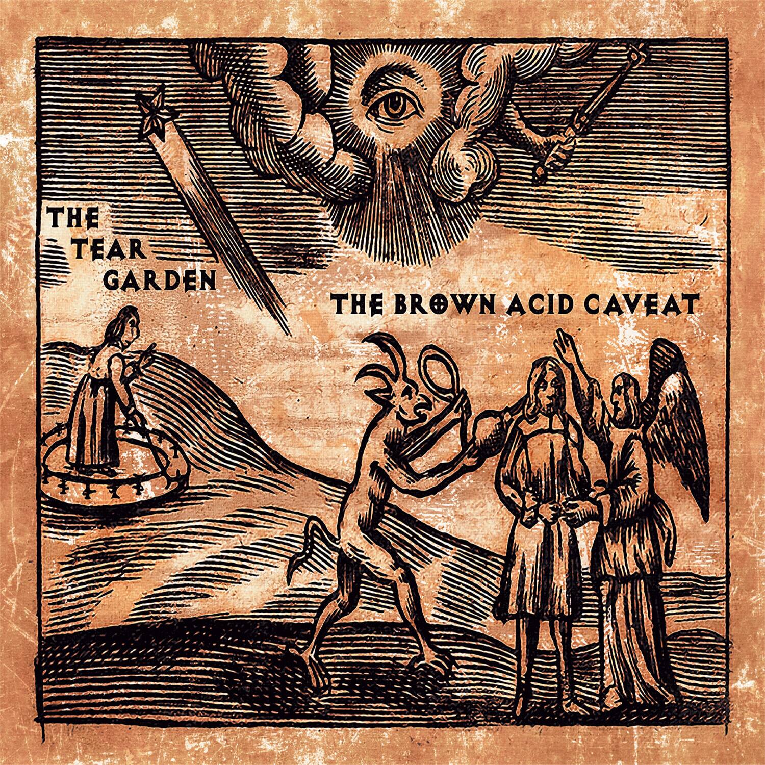 THE TEAR GARDEN  
THE BROWN ACID CAVEAT