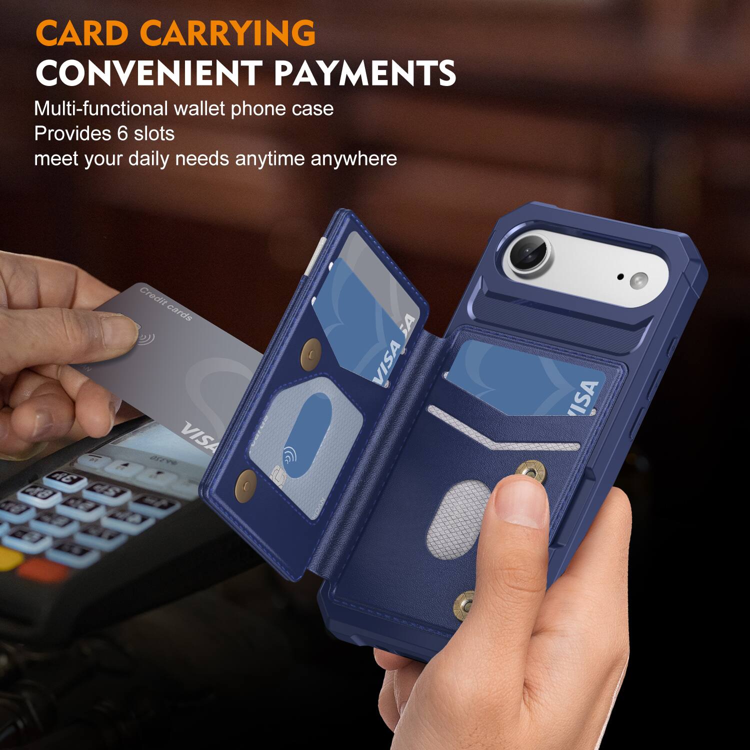 CARD CARRYING  
CONVENIENT PAYMENTS  

Multi-functional wallet phone case  
Provides 6 slots  
meet your daily needs anytime anywhere  

2 A6 48 Credit cards VISA