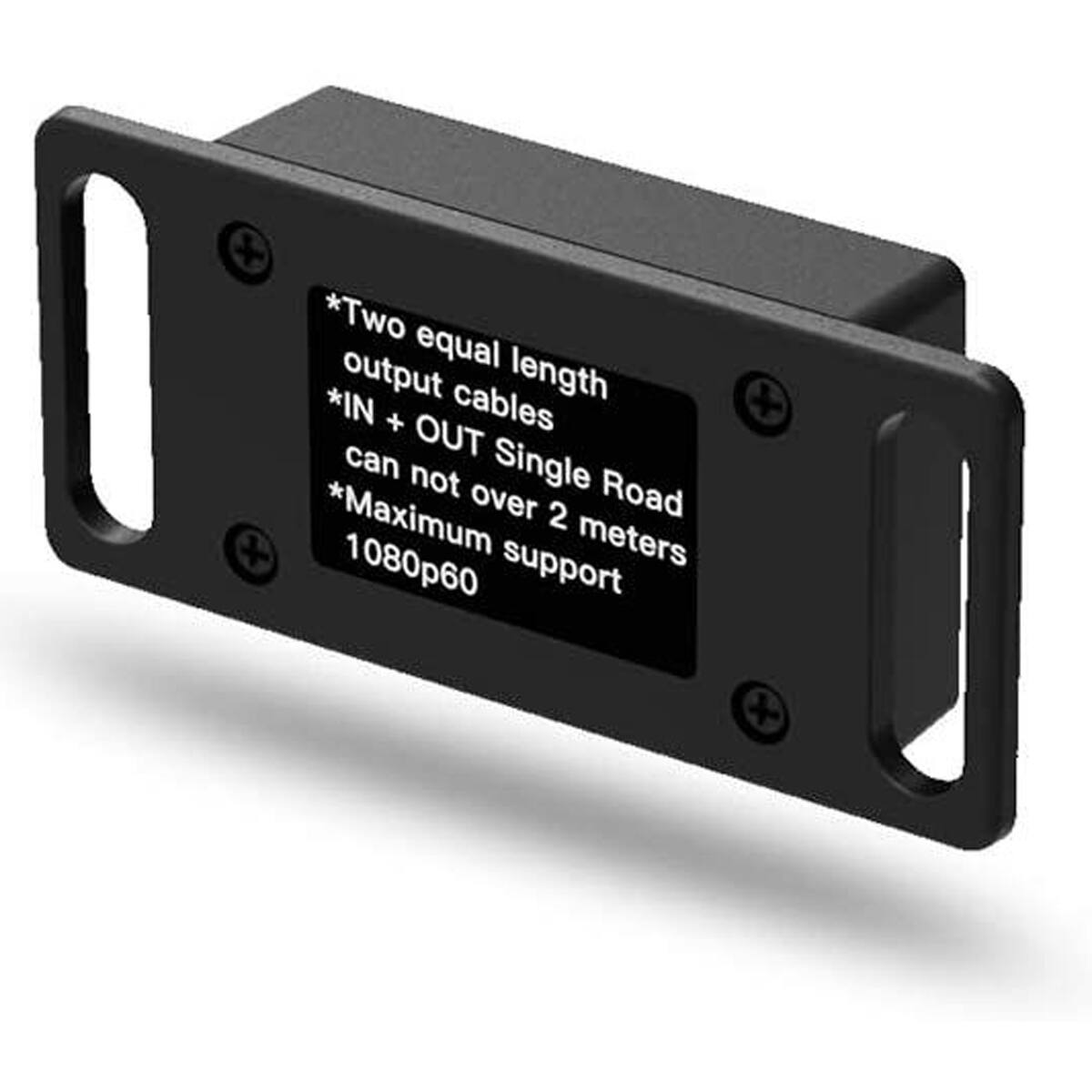 *Two equal length output cables
*IN + OUT Single Road can not over 2 meters
*Maximum support 1080p60