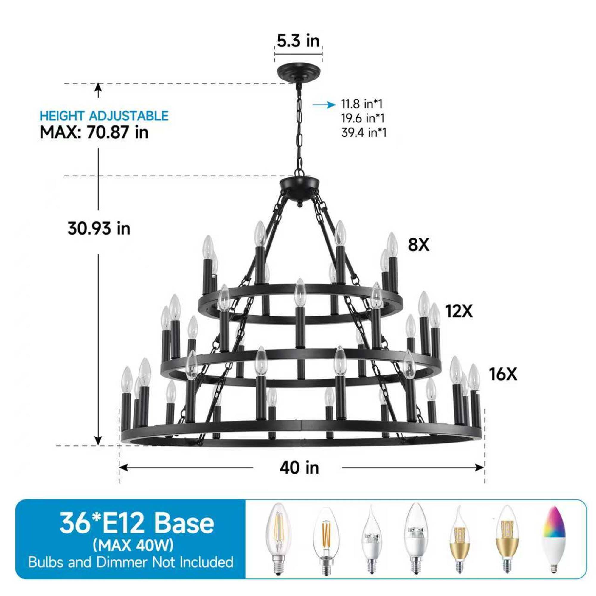 5.3 in HEIGHT ADJUSTABLE MAX: 70.87 in  
11.8 in*1 19.6 in*1 39.4 in*1  
30.93 in  
8X 12X 16X  
40 in  
36*E12 Base (MAX 40W)  
Bulbs and Dimmer Not Included