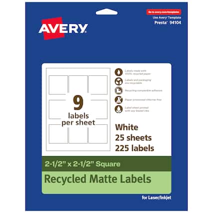 Go to avery.com/templates
AVERY
Use Avery Template Presta® 94104
Labels made with 100% recycled paper
Labels and packaging are recyclable
Recycling compatible adhesive
Paper processed chlorine free
Label sheet printed with soy-based inks
9 labels per sheet
White
25 sheets
225 labels
2-1/2" x 2-1/2" Square
Recycled Matte Labels
for Laser/Inkjet