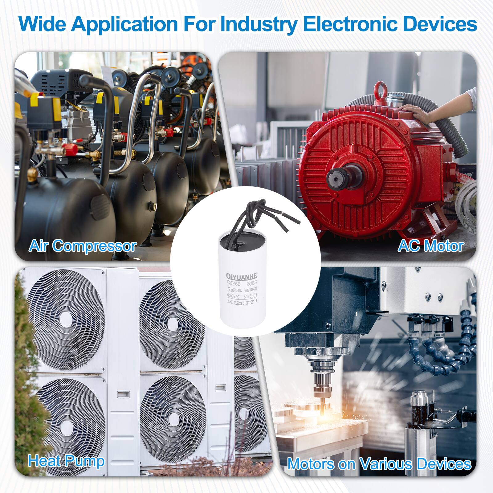 Wide Application For Industry Electronic Devices

- Air Compressor
- AC Motor
- Heat Pump
- Motors on Various Devices

QIYUANHE
CHINGO ROBS
5F55 / SGOEAC
St 6
CE Sa - EN