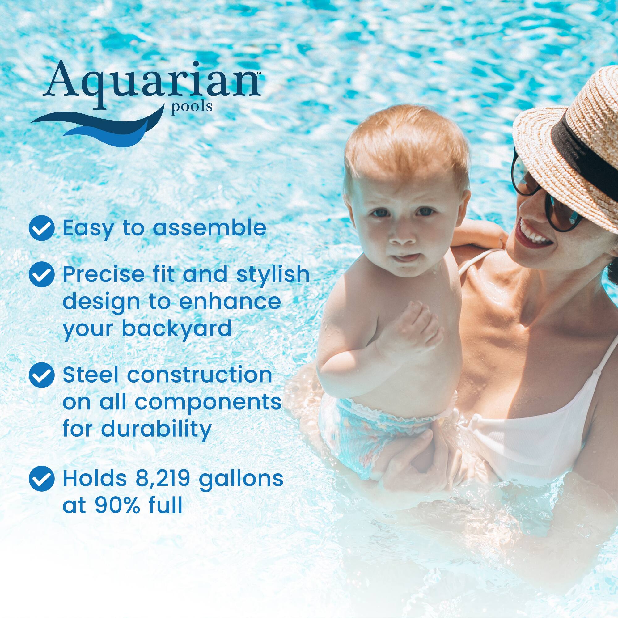 Aquarian pools

- Easy to assemble
- Precise fit and stylish design to enhance your backyard
- Steel construction on all components for durability
- Holds 8,219 gallons at 90% full