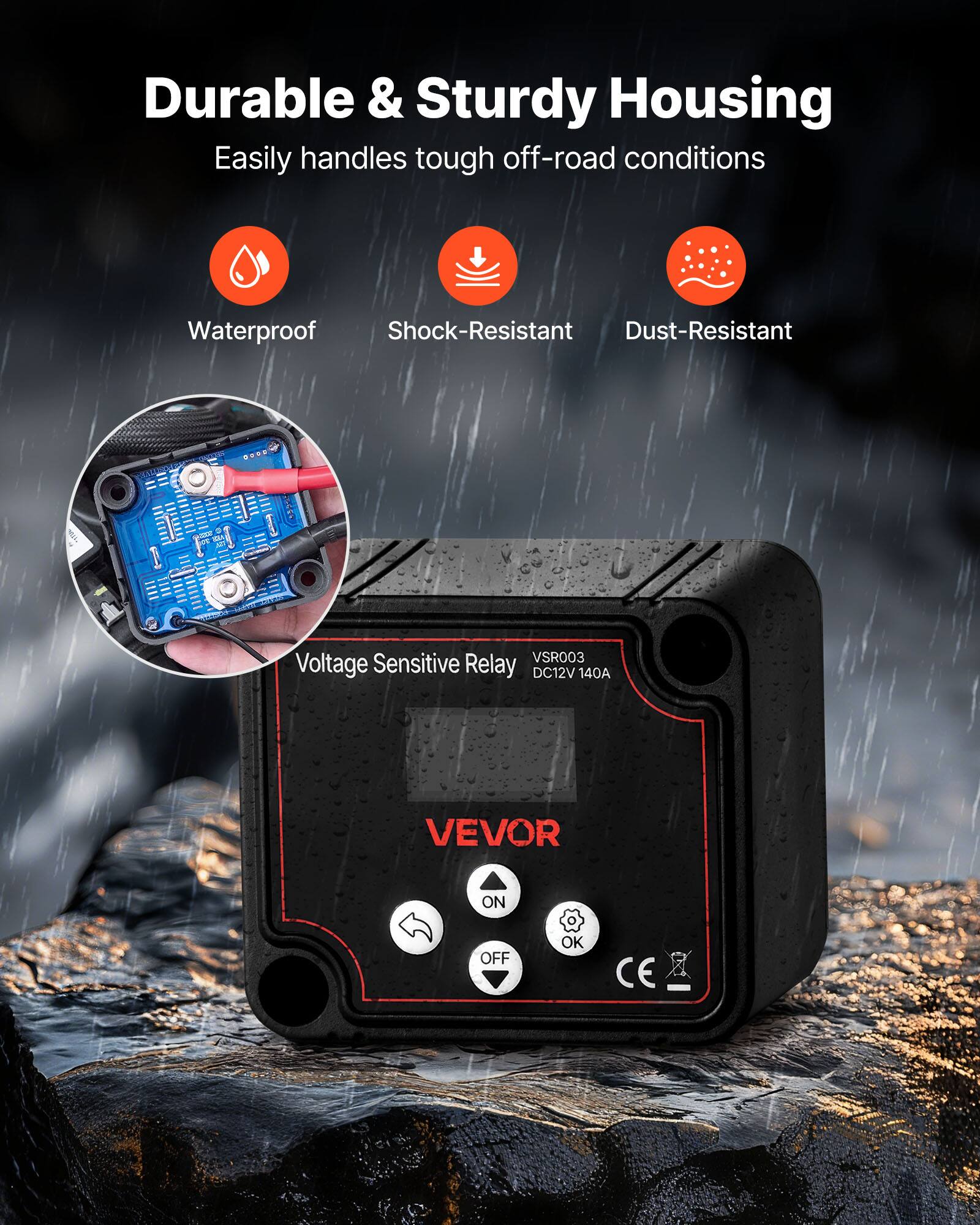 Durable & Sturdy Housing  
Easily handles tough off-road conditions  
Waterproof  
Shock-Resistant  
Dust-Resistant  

N0 JoEN VSR003  
Voltage Sensitive Relay DC12V 140A  
VEVOR  
ON OFF OK  
CE