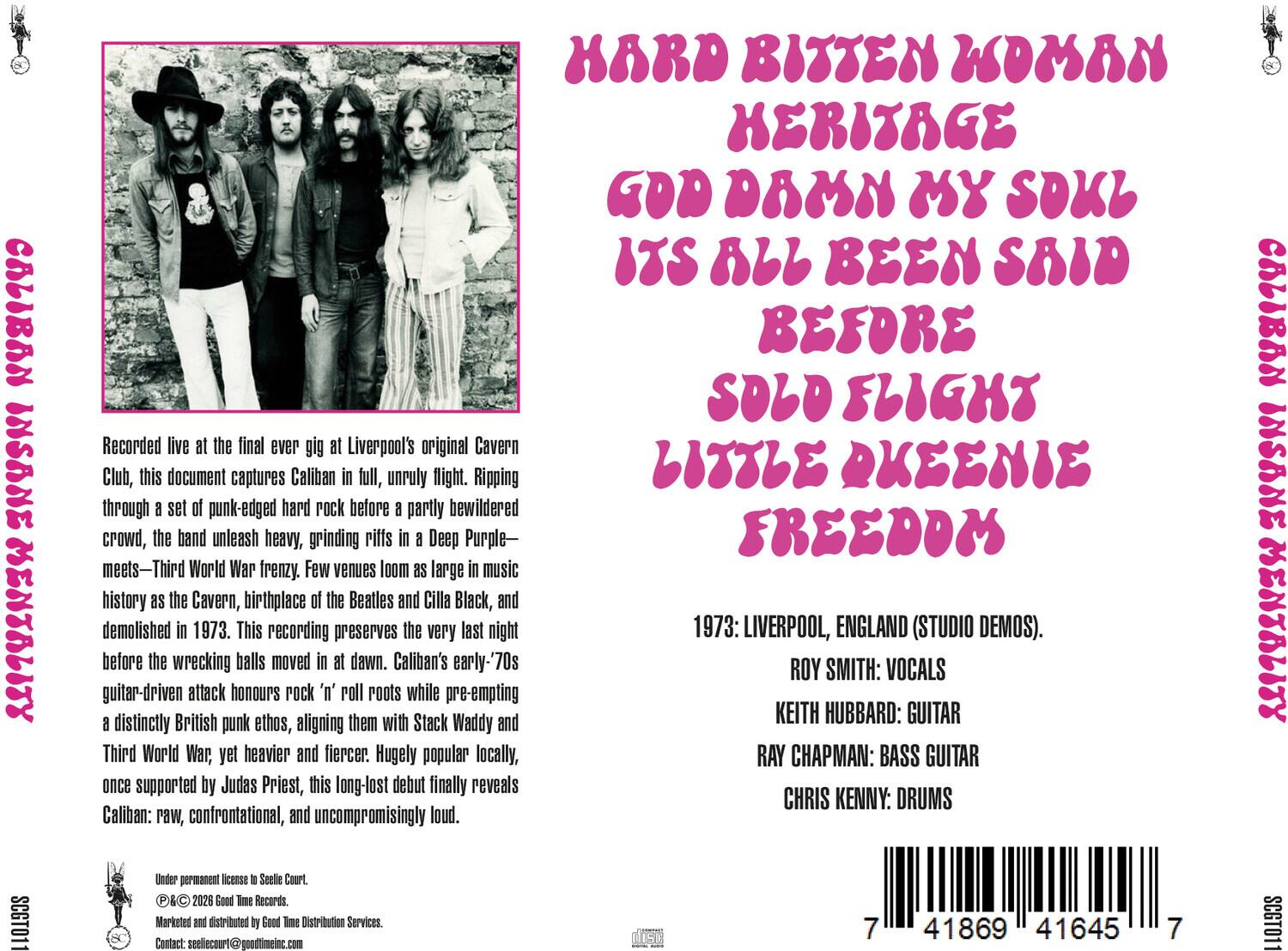 **HARD BITTEN WOMAN**  
**HERITAGE**  
**GOD DAMN MY SOUL**  
**IT'S ALL BEEN SAID BEFORE**  
**SOLO FLIGHT**  
**LITTLE DKEENE**  
**FREEDOM**

Recorded live at the final ever gig at Liverpool's original Cavern Club, this document captures Caliban in full, unruly flight. Ripping through a set of punk-edged hard rock before a partly bewildered crowd, the band unleash heavy, grinding riffs in a Deep Purple—meets—Third World War frenzy. Few venues loom as large in music history as the Cavern, birthplace of the Beatles and Cilla Black, and demolished in 1973. This recording preserves the very last night before the wrecking balls moved in at dawn. Caliban's early-'70s guitar-driven attack honours rock 'n' roll roots while pre-empting a distinctly British punk ethos, aligning them with Stack Waddy and Third World War, yet heavier and fiercer. Hugely popular locally, once supported by Judas Priest, this long-lost debut finally reveals Caliban: raw, confrontational, and uncompromisingly loud
