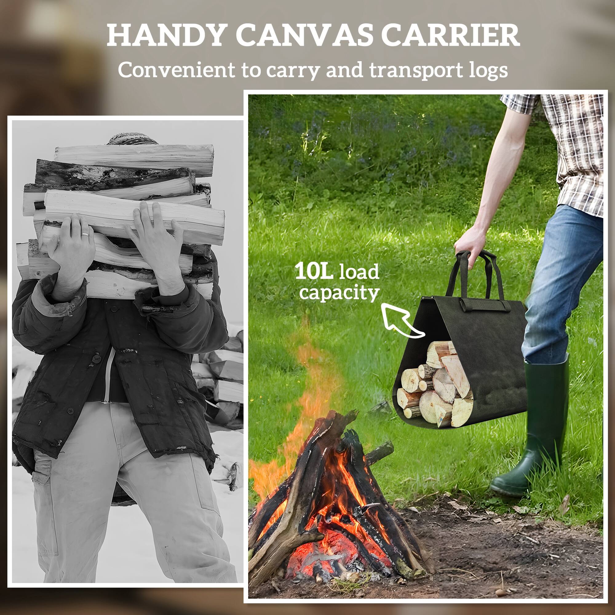 HANDY CANVAS CARRIER
Convenient to carry and transport logs
10L load capacity
