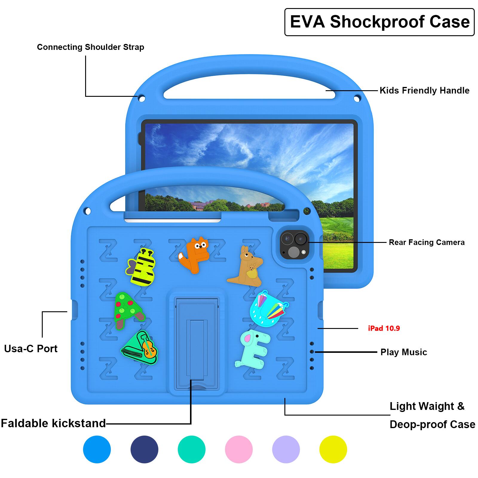 EVA Shockproof Case  
Connecting Shoulder Strap  
Kids Friendly Handle  
Usa-C Port  
Rear Facing Camera  
iPad 10.9  
Play Music  
Faldable kickstand  
Light Weight & Deop-proof Case