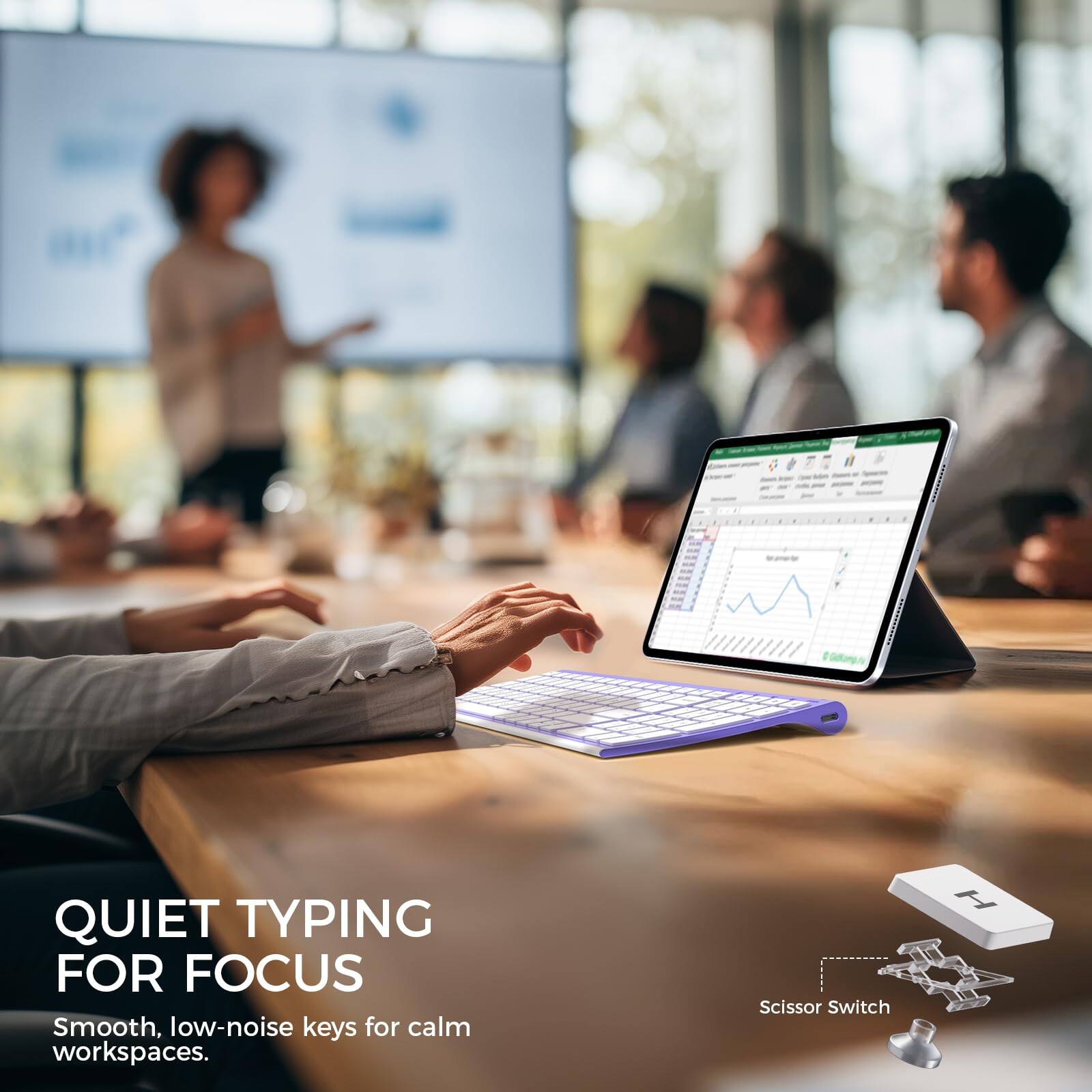 QUIET TYPING FOR FOCUS  
Smooth, low-noise keys for calm workspaces.  
Scissor Switch