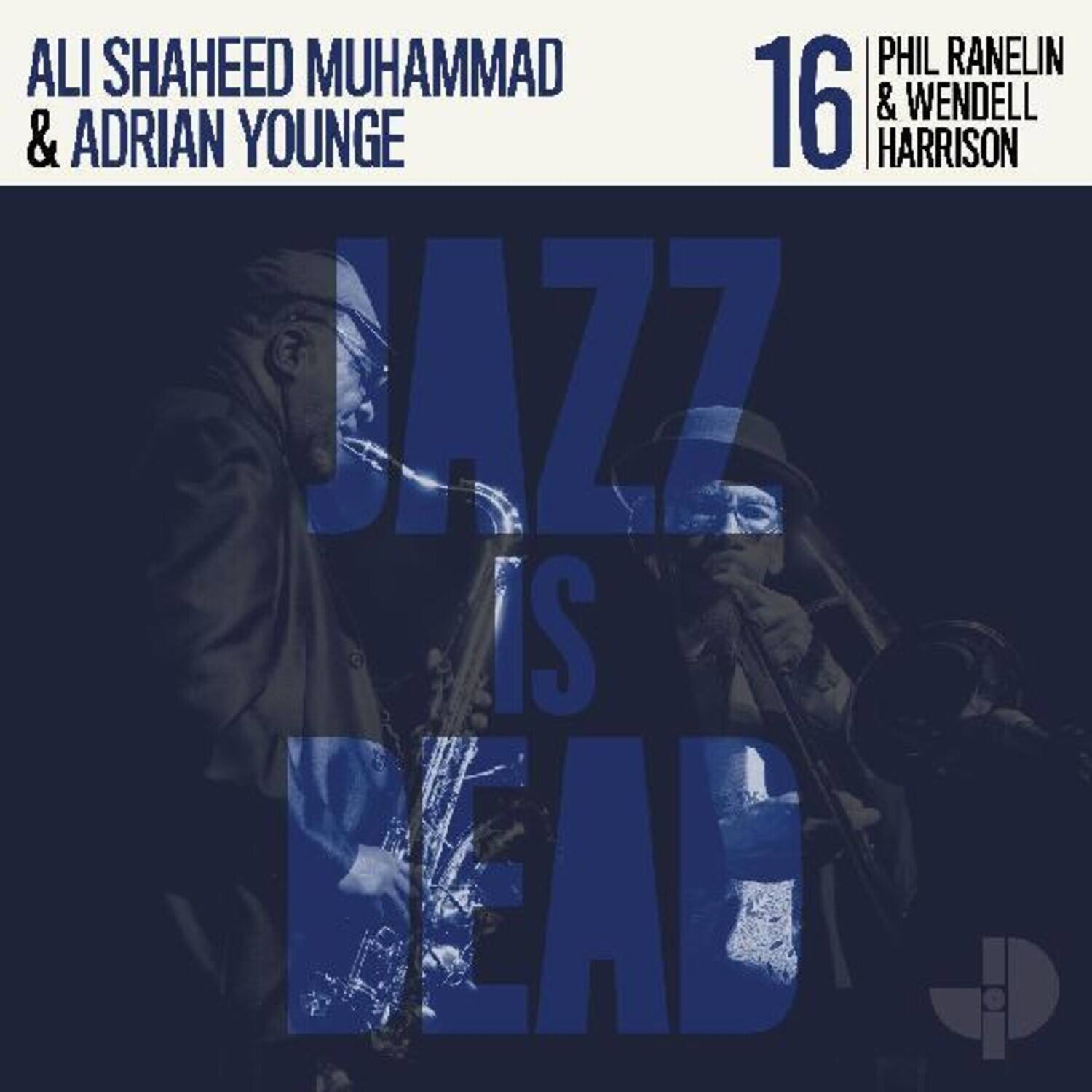 ALI SHAHEED MUHAMMAD & ADRIAN YOUNGE  
16  
PHIL RANELIN & WENDELL HARRISON  

JAZZ IS DEAD