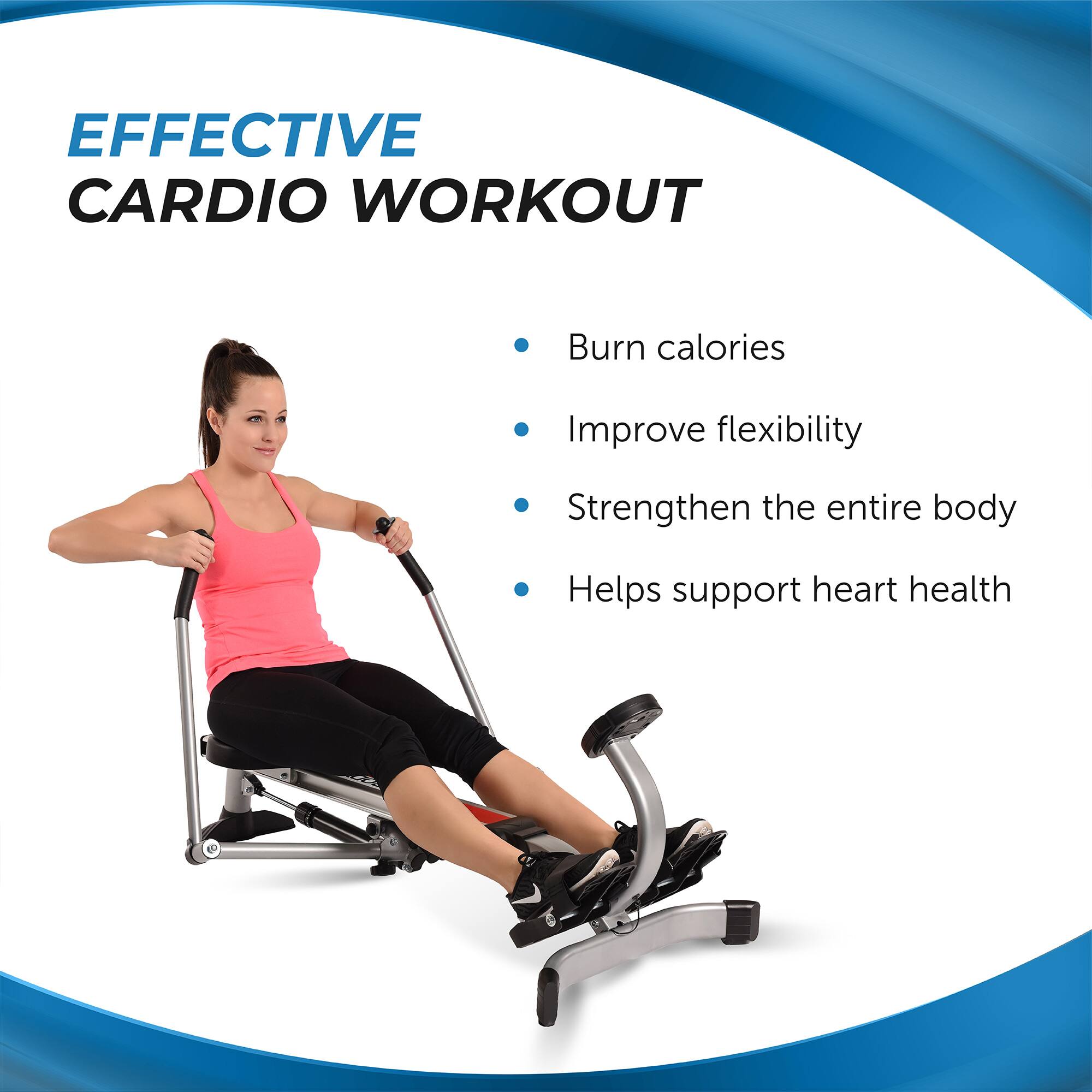EFFECTIVE CARDIO WORKOUT

- Burn calories
- Improve flexibility
- Strengthen the entire body
- Helps support heart health
