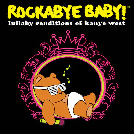 ROCKABYE BABY!
lullaby renditions of kanye west