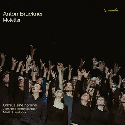 Anton Bruckner
Motetten
Gramola
Chorus sine nomine
Johannes Hiemetsberger
Martin Haselböck
