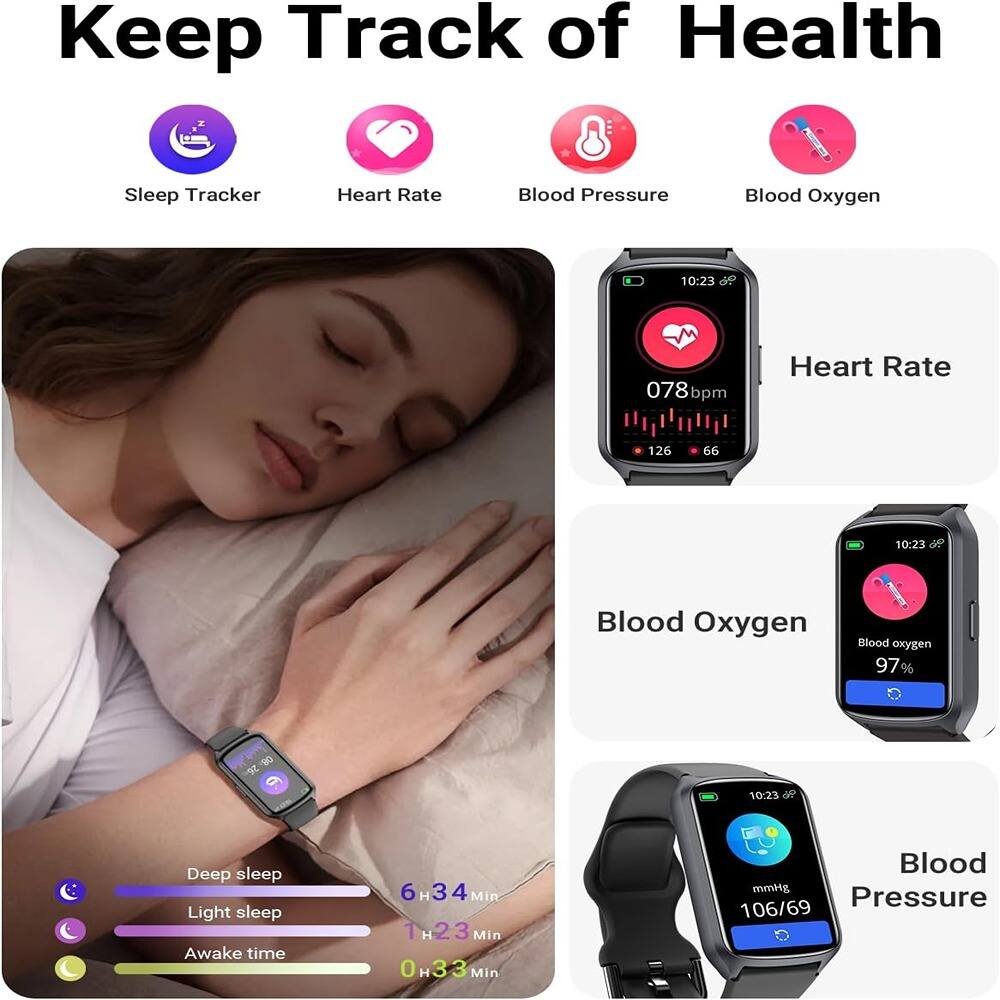 Keep Track of Health

- Sleep Tracker
- Heart Rate
- Blood Pressure
- Blood Oxygen

Heart Rate
10:23
078 bpm
126 66

Blood Oxygen
10:23
Blood oxygen 97%

Blood Pressure
10:23
106/69 mmHg

Deep sleep
6 H 34 Min

Light sleep
1 H 23 Min

Awake time
0 H 33 Min