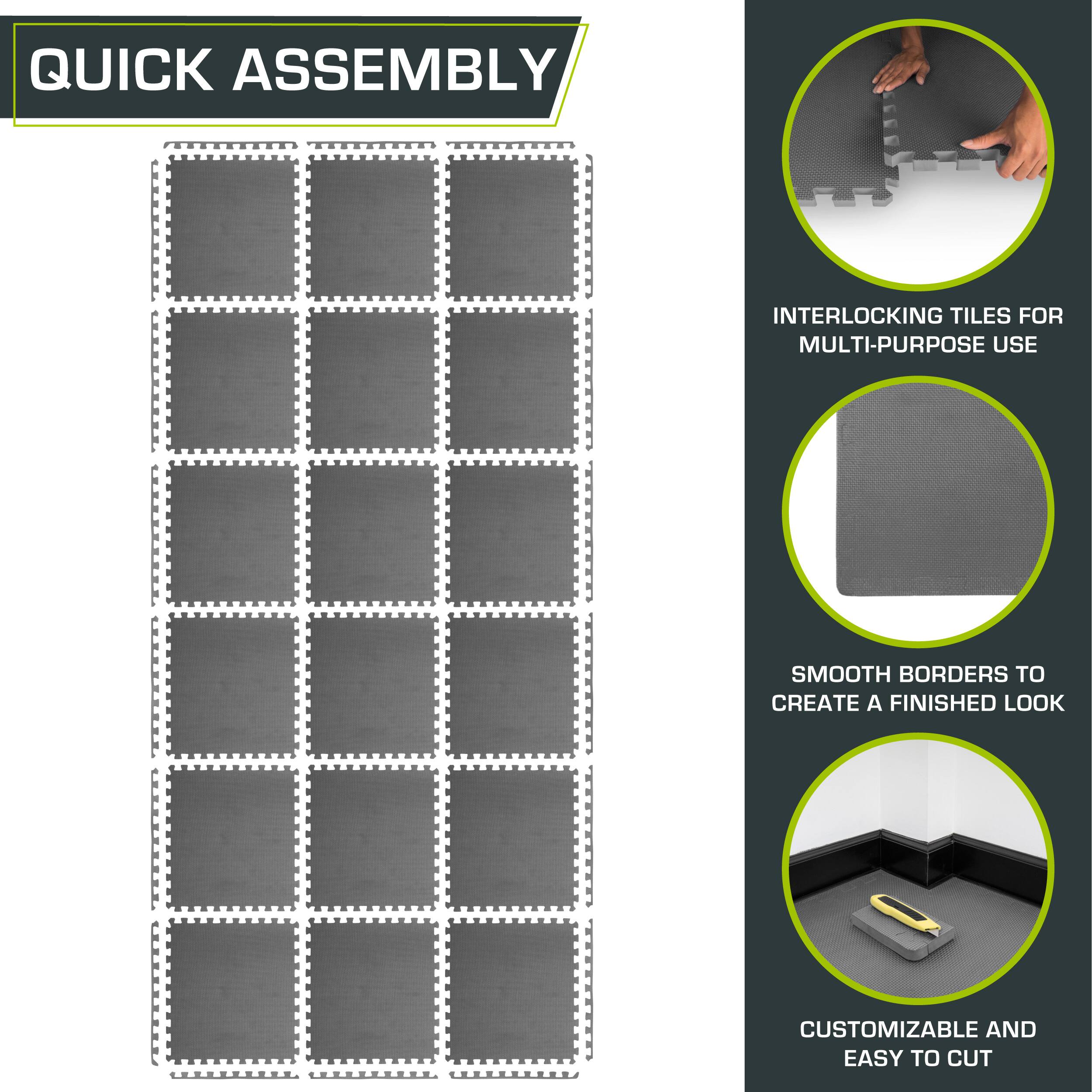 Quick Assembly Interlocking Tiles for Multi-Purpose Use. Smooth Borders to Create a Finished Look. Customizable and Easy to Cut.