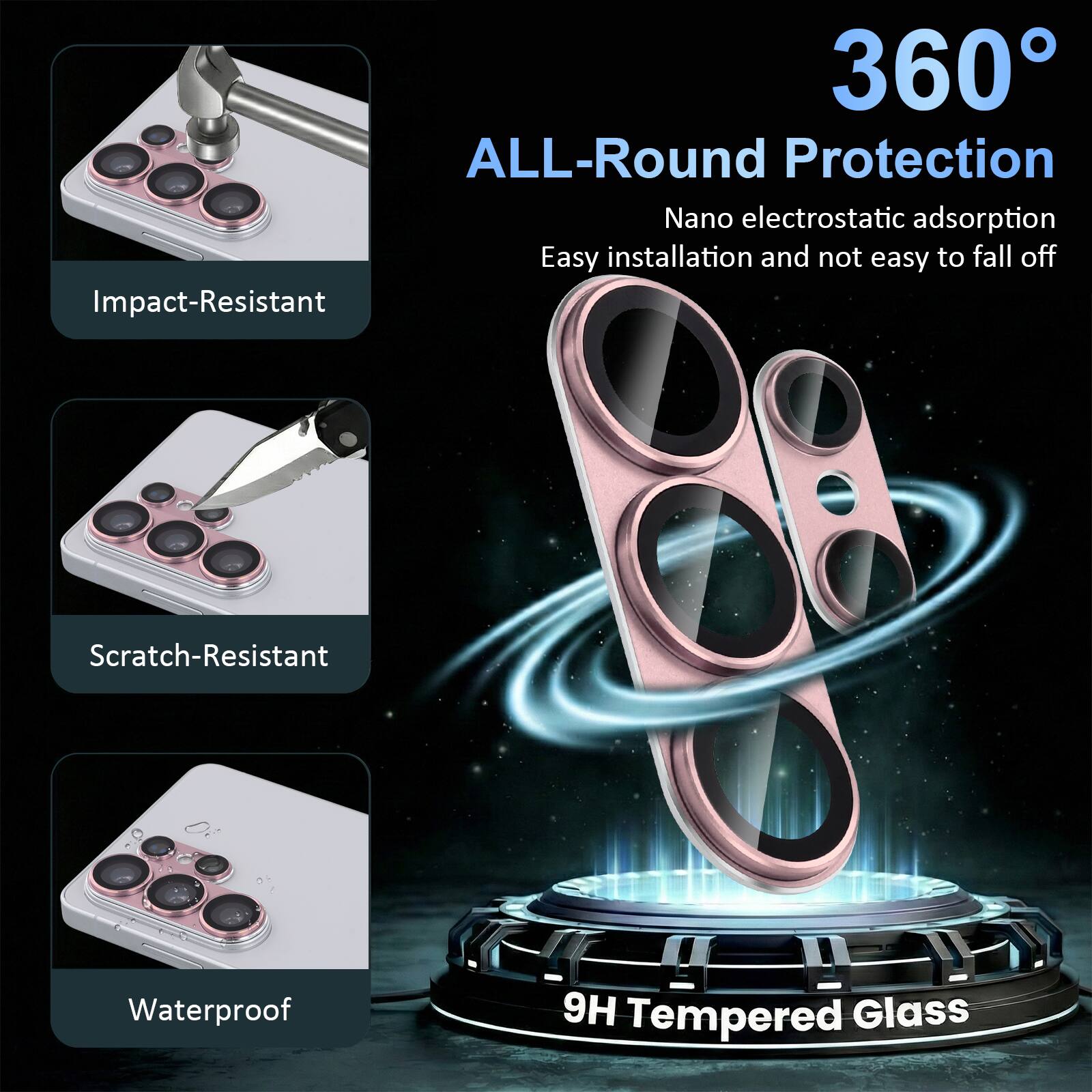 360° ALL-Round Protection  
Nano electrostatic adsorption  
Easy installation and not easy to fall off  
Impact-Resistant  
Scratch-Resistant  
Waterproof  
9H Tempered Glass