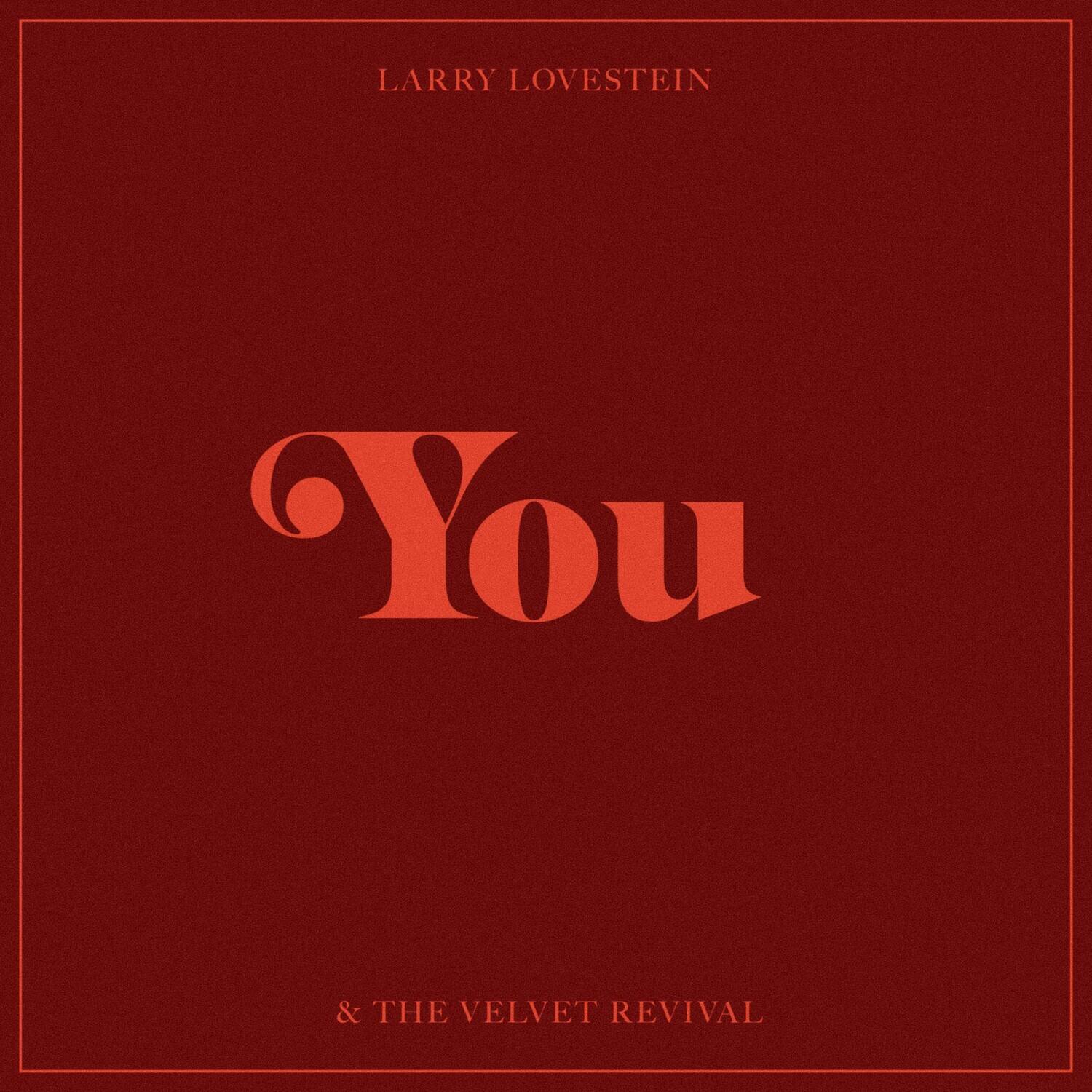 LARRY LOVESTEIN  
You  
& THE VELVET REVIVAL