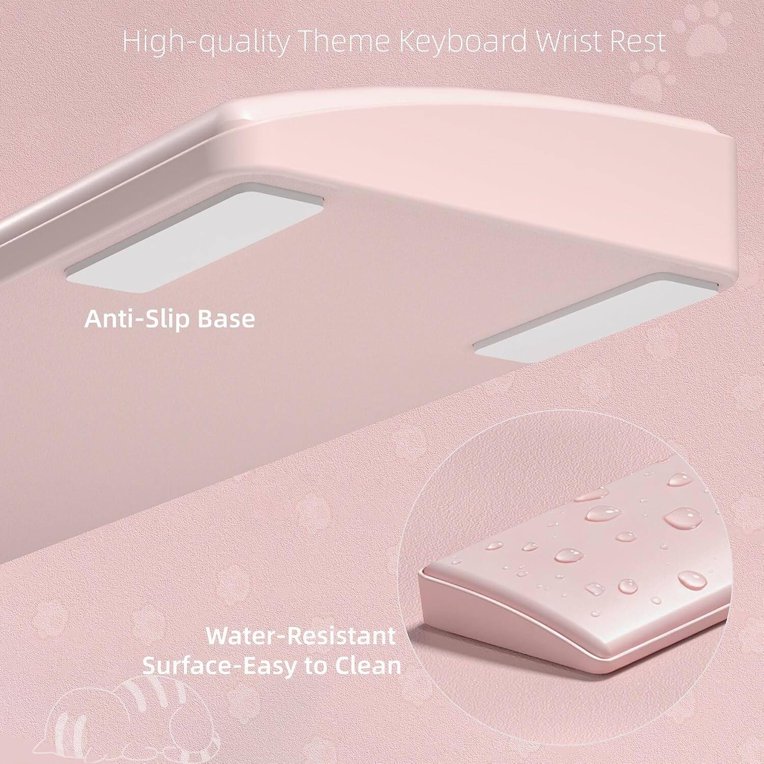 High-quality Theme Keyboard Wrist Rest  
Anti-Slip Base  
Water-Resistant Surface-Easy to Clean