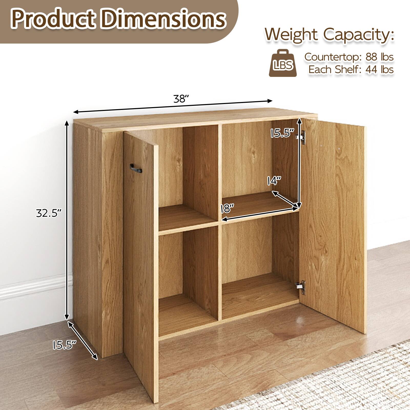 Product Dimensions  
Weight Capacity:  
Countertop: 88 lbs  
Each Shelf: 44 lbs  

38"  
15.5"  
14"  
32.5"  
18"  
15.5"