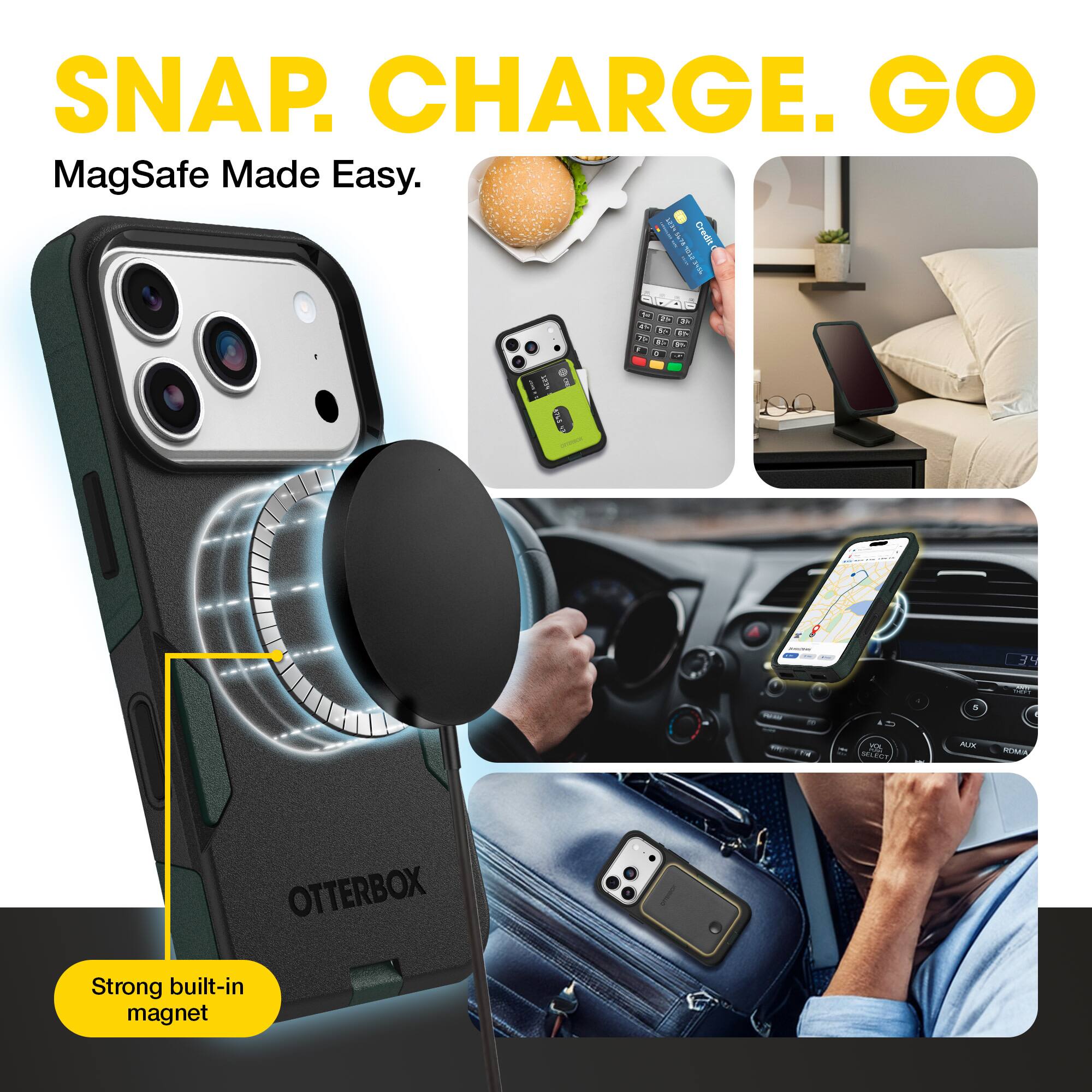 SNAP. CHARGE. GO  
MagSafe Made Easy.  
Strong built-in magnet