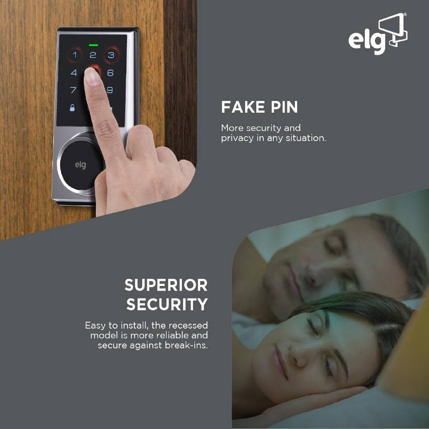 FAKE PIN  
More security and privacy in any situation.

SUPERIOR SECURITY  
Easy to install, the recessed model is more reliable and secure against break-ins.
